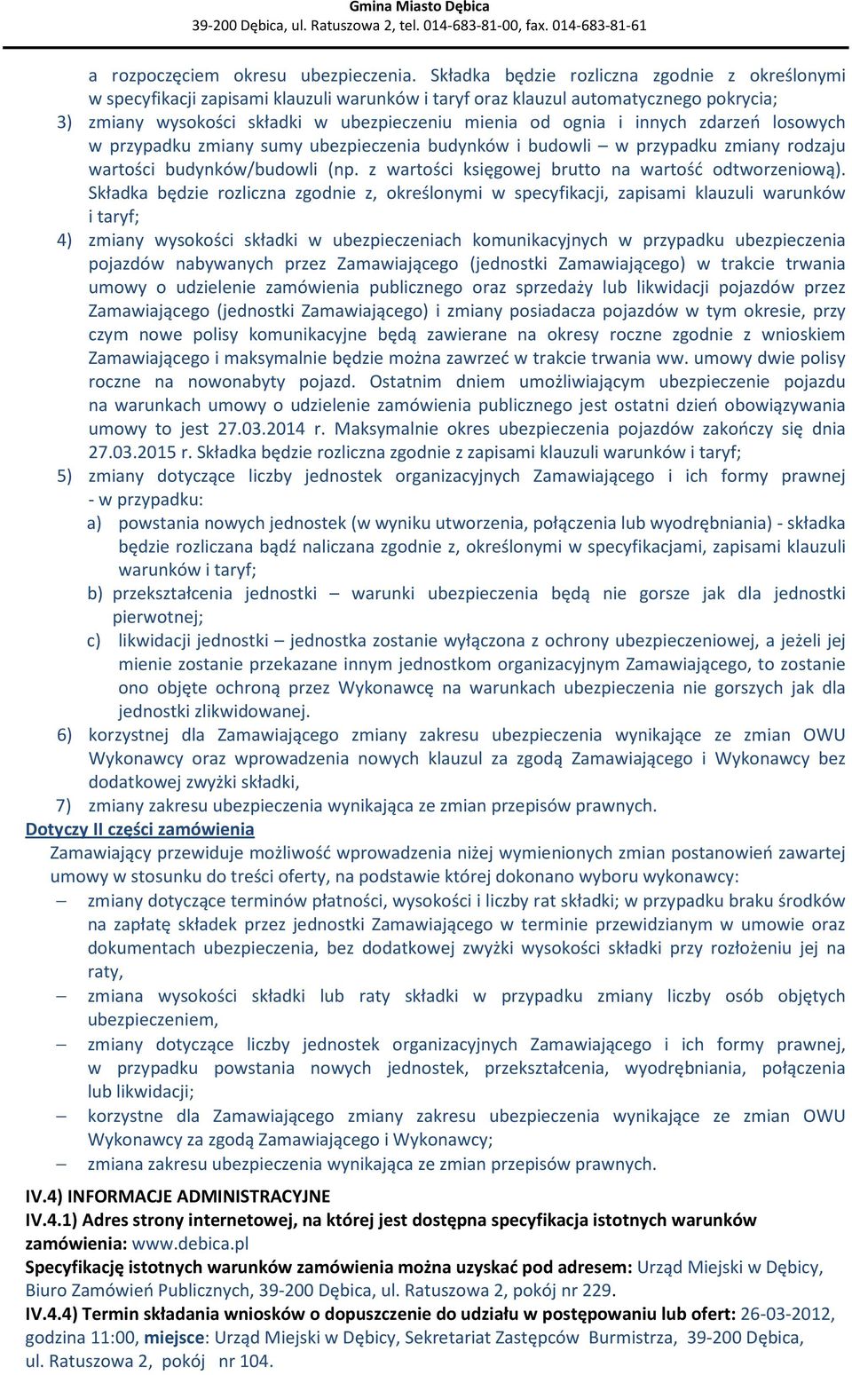 innych zdarzeń losowych w przypadku zmiany sumy ubezpieczenia budynków i budowli w przypadku zmiany rodzaju wartości budynków/budowli (np. z wartości księgowej brutto na wartość odtworzeniową).