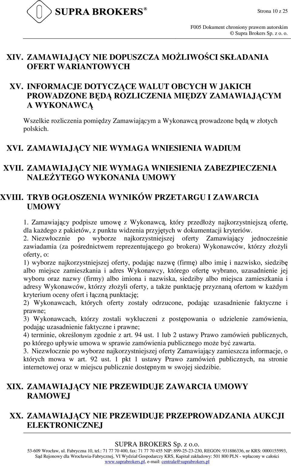 ZAMAWIAJĄCY NIE WYMAGA WNIESIENIA WADIUM XVII. ZAMAWIAJĄCY NIE WYMAGA WNIESIENIA ZABEZPIECZENIA NALEśYTEGO WYKONANIA UMOWY XVIII. TRYB OGŁOSZENIA WYNIKÓW PRZETARGU I ZAWARCIA UMOWY 1.