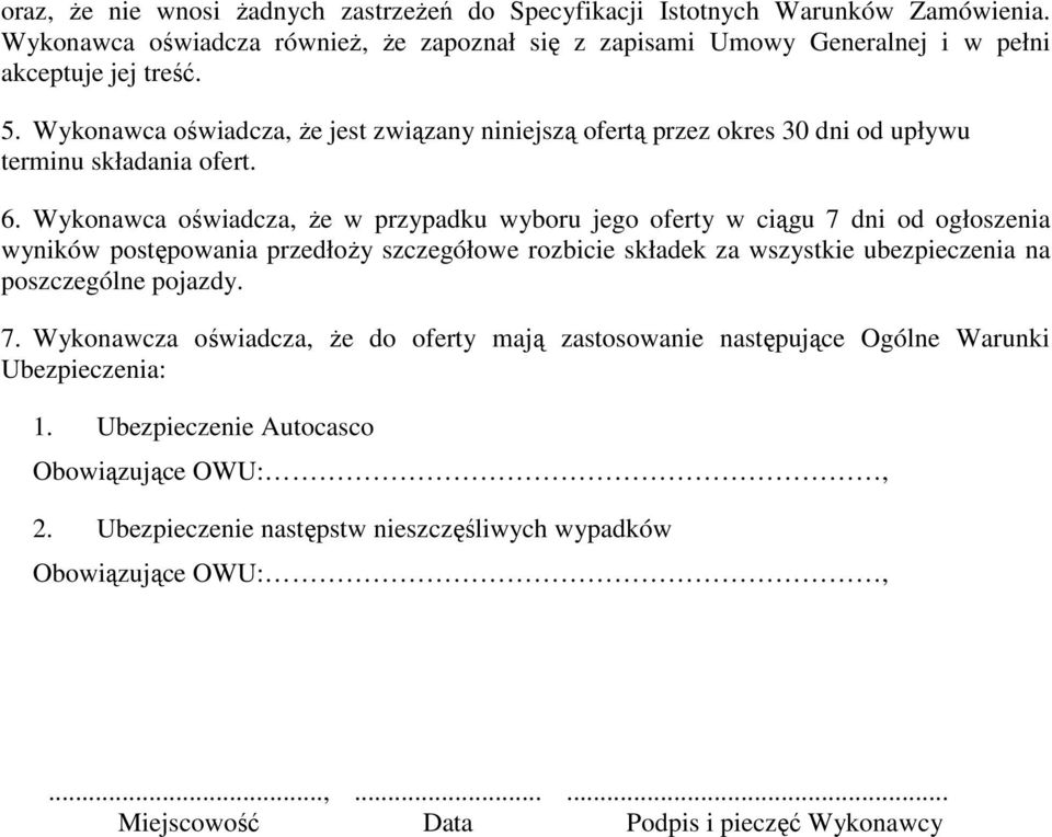 Wykonawca oświadcza, Ŝe w przypadku wyboru jego oferty w ciągu 7 dni od ogłoszenia wyników postępowania przedłoŝy szczegółowe rozbicie składek za wszystkie ubezpieczenia na poszczególne