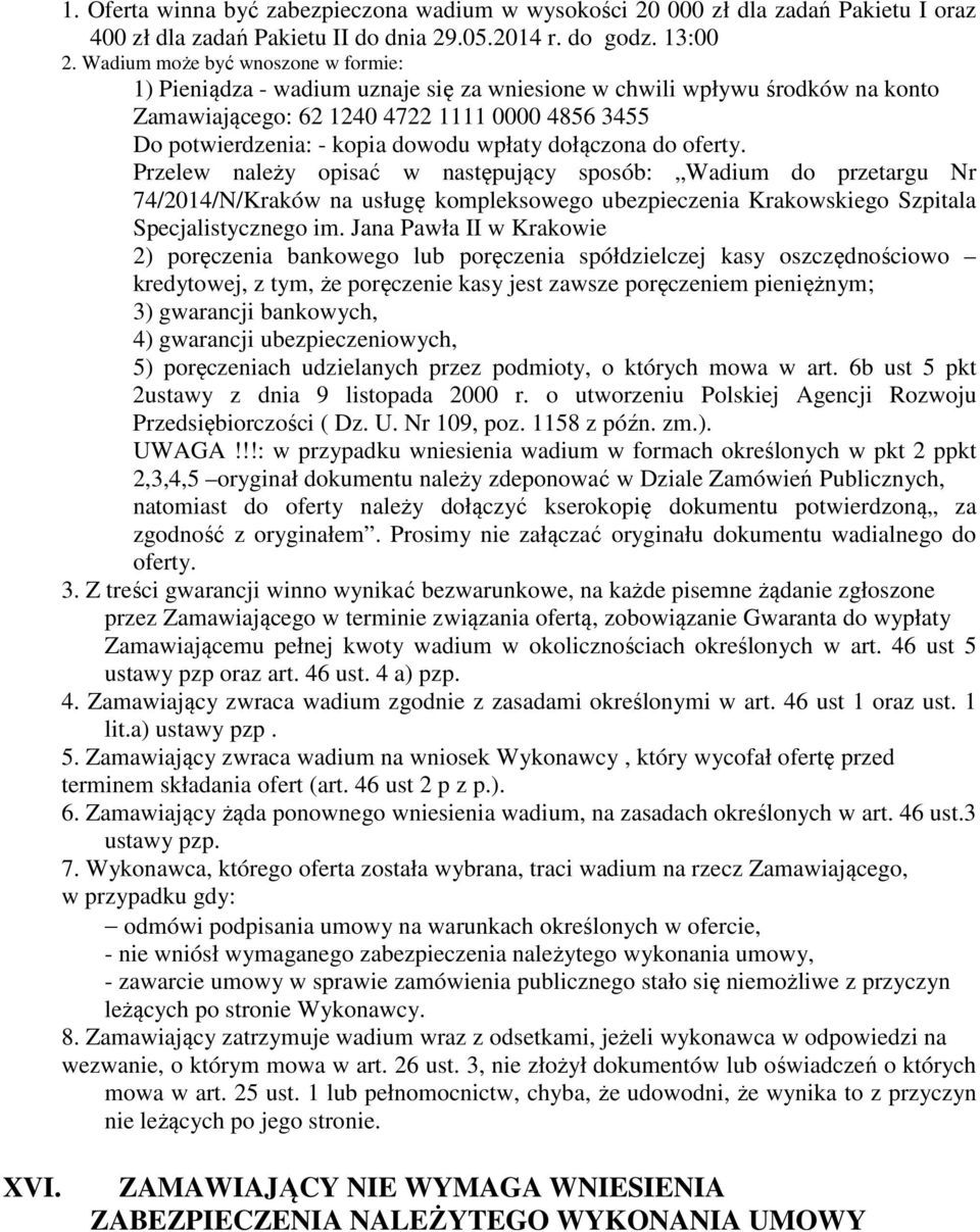 wpłaty dołączona do oferty. Przelew należy opisać w następujący sposób: Wadium do przetargu Nr 74/2014/N/Kraków na usługę kompleksowego ubezpieczenia Krakowskiego Szpitala Specjalistycznego im.