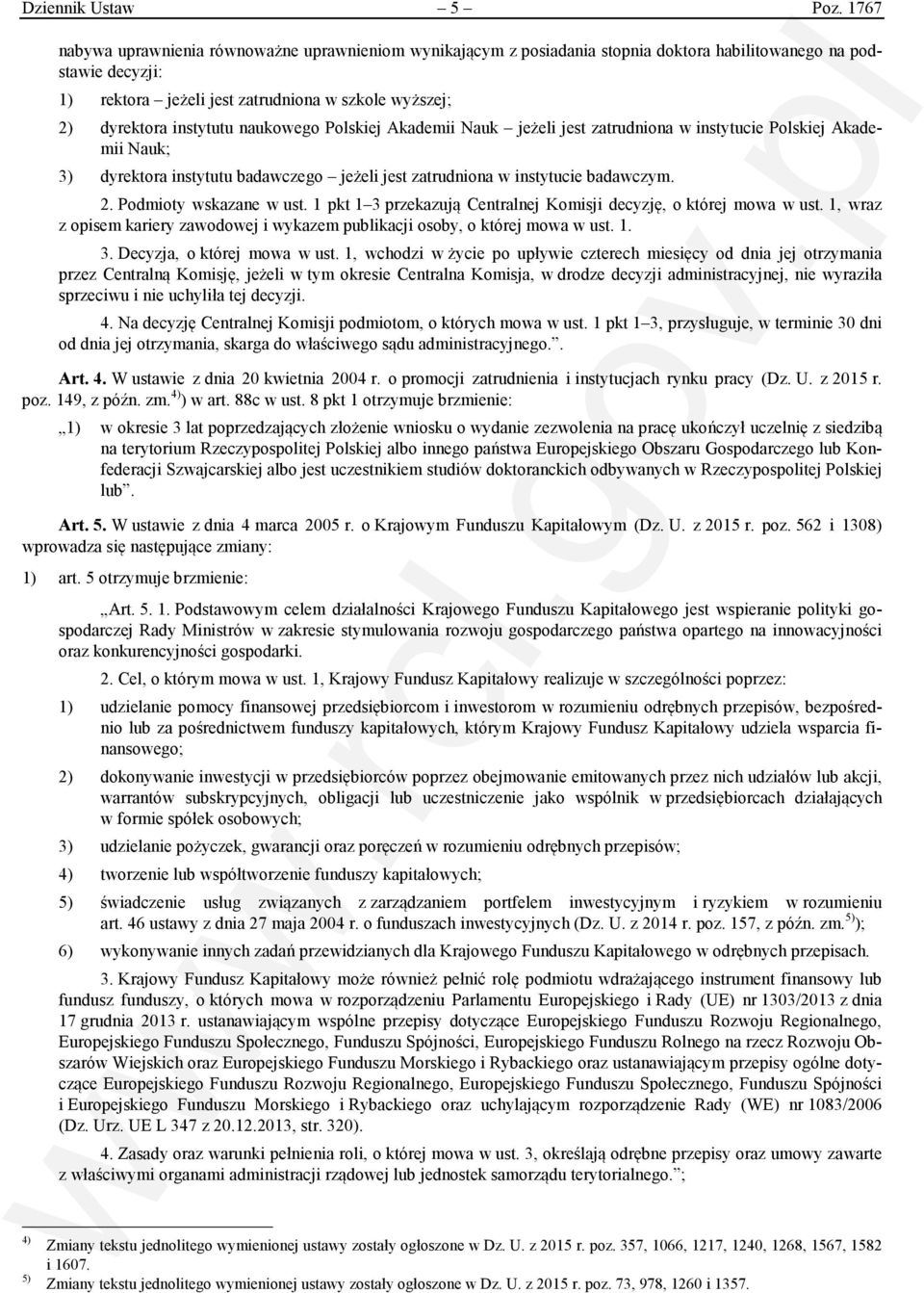 instytutu naukowego Polskiej Akademii Nauk jeżeli jest zatrudniona w instytucie Polskiej Akademii Nauk; 3) dyrektora instytutu badawczego jeżeli jest zatrudniona w instytucie badawczym. 2.