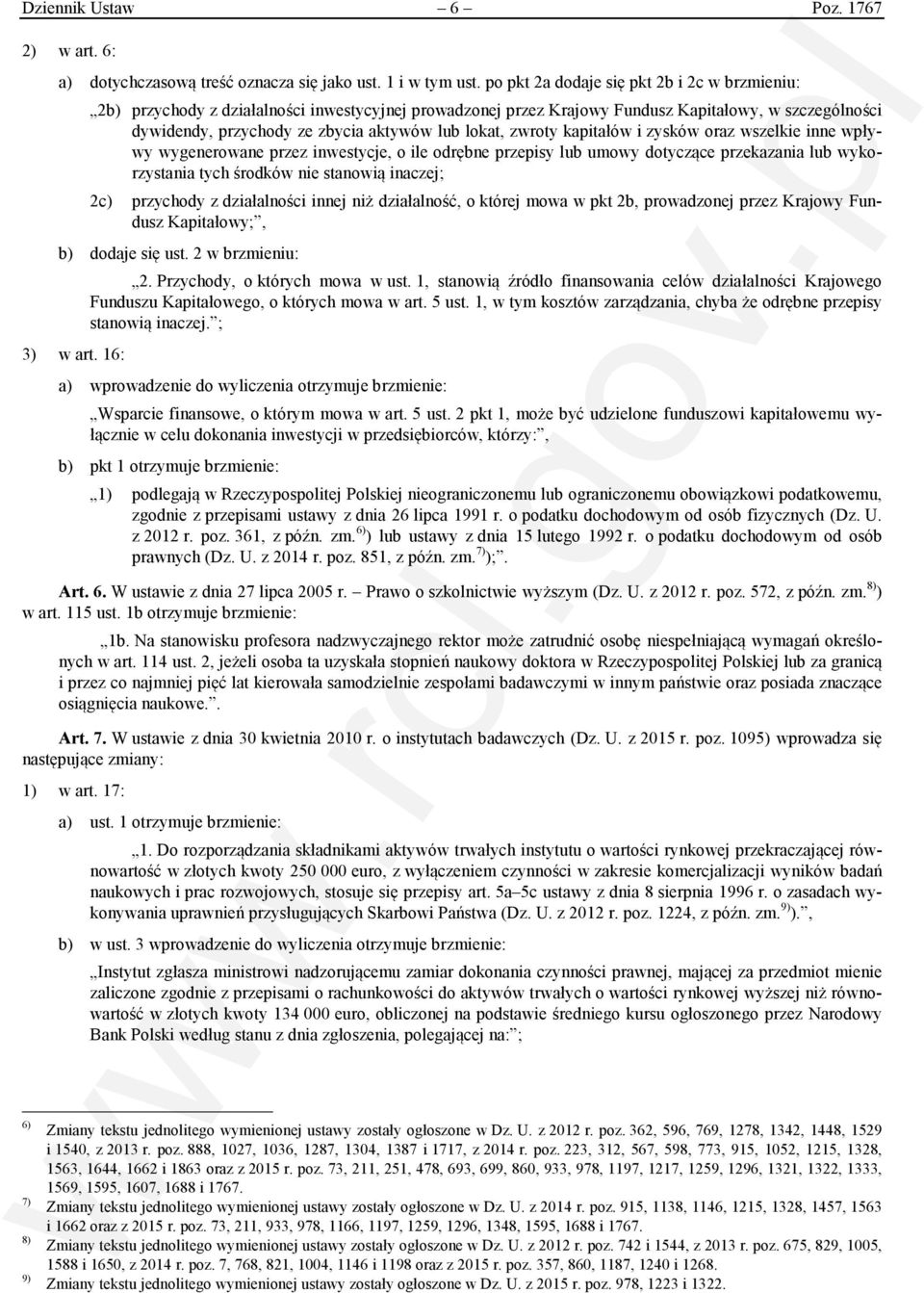 lokat, zwroty kapitałów i zysków oraz wszelkie inne wpływy wygenerowane przez inwestycje, o ile odrębne przepisy lub umowy dotyczące przekazania lub wykorzystania tych środków nie stanowią inaczej;