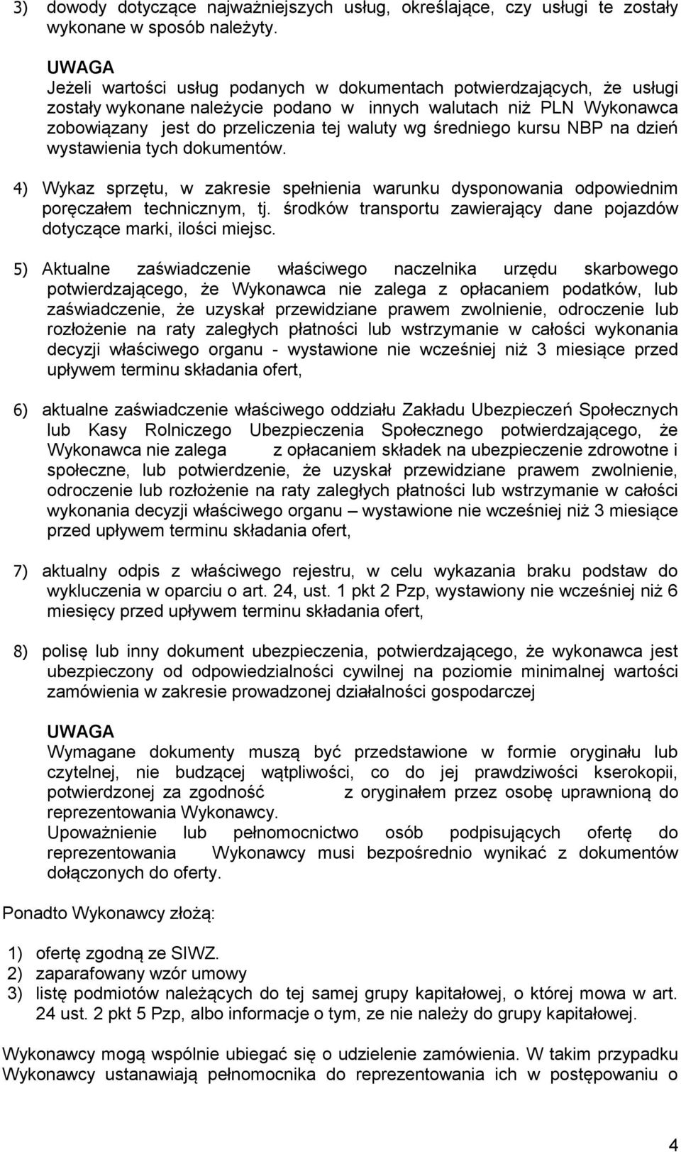 średniego kursu NBP na dzień wystawienia tych dokumentów. 4) Wykaz sprzętu, w zakresie spełnienia warunku dysponowania odpowiednim poręczałem technicznym, tj.