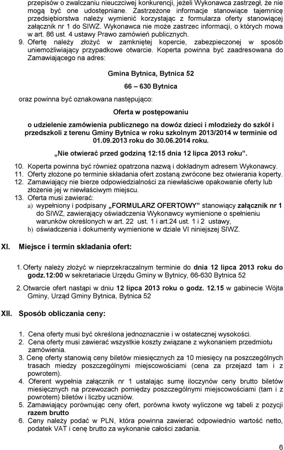 Wykonawca nie może zastrzec informacji, o których mowa w art. 86 ust. 4 ustawy Prawo zamówień publicznych. 9.