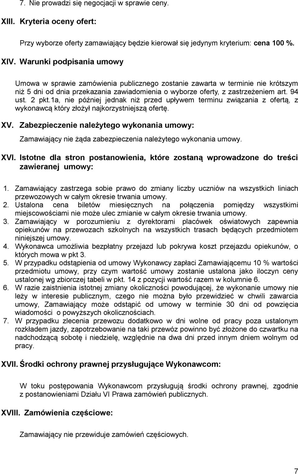 2 pkt.1a, nie później jednak niż przed upływem terminu związania z ofertą, z wykonawcą który złożył najkorzystniejszą ofertę. XV.