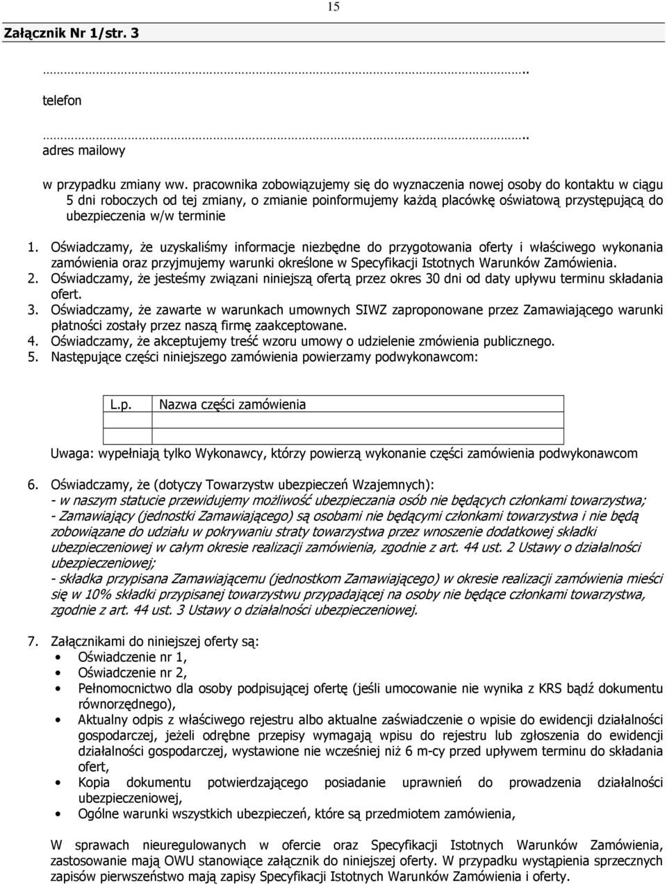 1. Oświadczamy, że uzyskaliśmy informacje niezbędne do przygotowania oferty i właściwego wykonania zamówienia oraz przyjmujemy warunki określone w Specyfikacji Istotnych Warunków Zamówienia. 2.