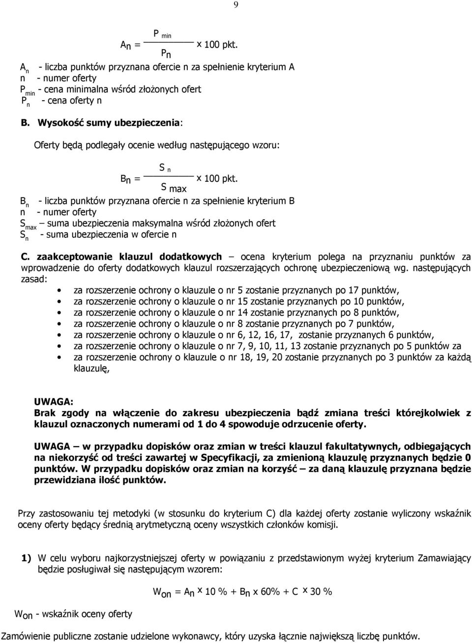 S max B n - liczba punktów przyznana ofercie n za spełnienie kryterium B n - numer oferty S max suma ubezpieczenia maksymalna wśród złożonych ofert S n - suma ubezpieczenia w ofercie n C.