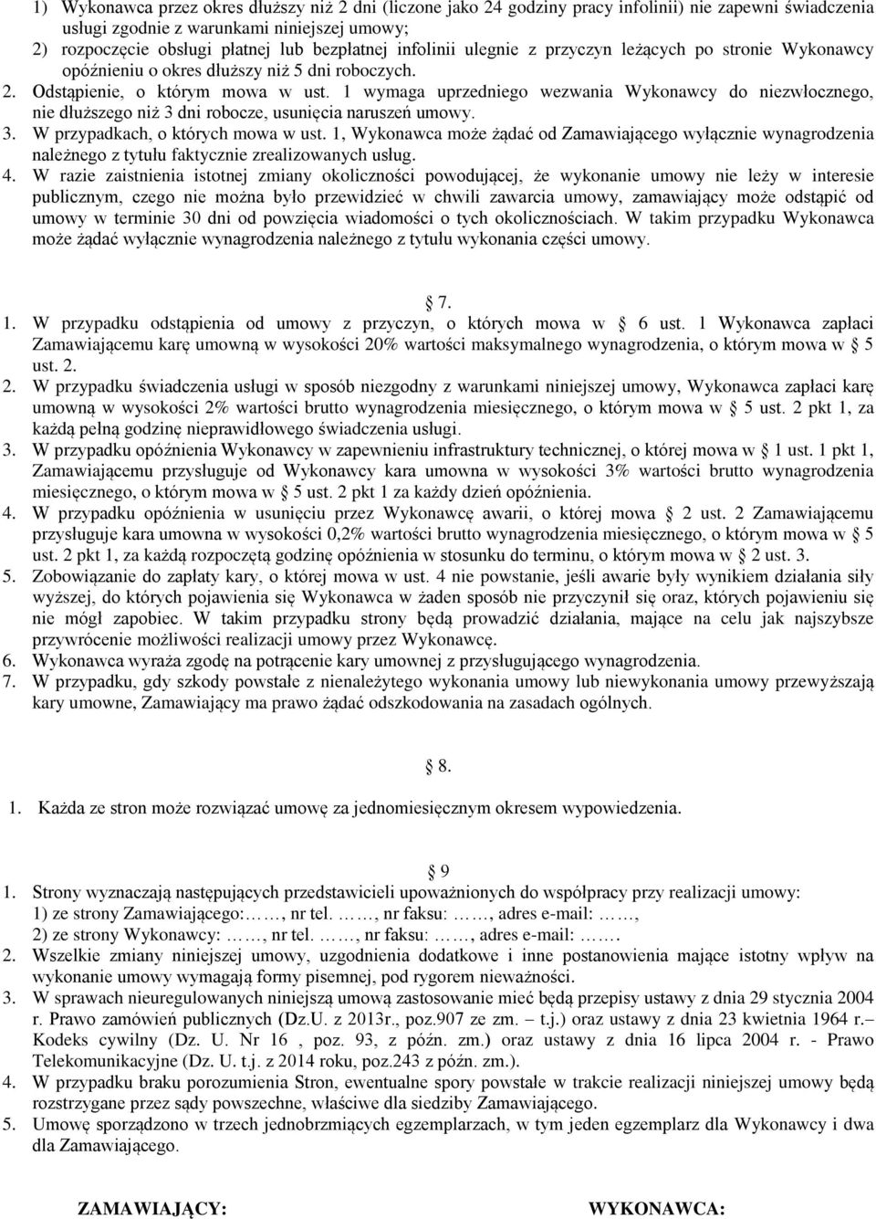 1 wymaga uprzedniego wezwania Wykonawcy do niezwłocznego, nie dłuższego niż 3 dni robocze, usunięcia naruszeń umowy. 3. W przypadkach, o których mowa w ust.