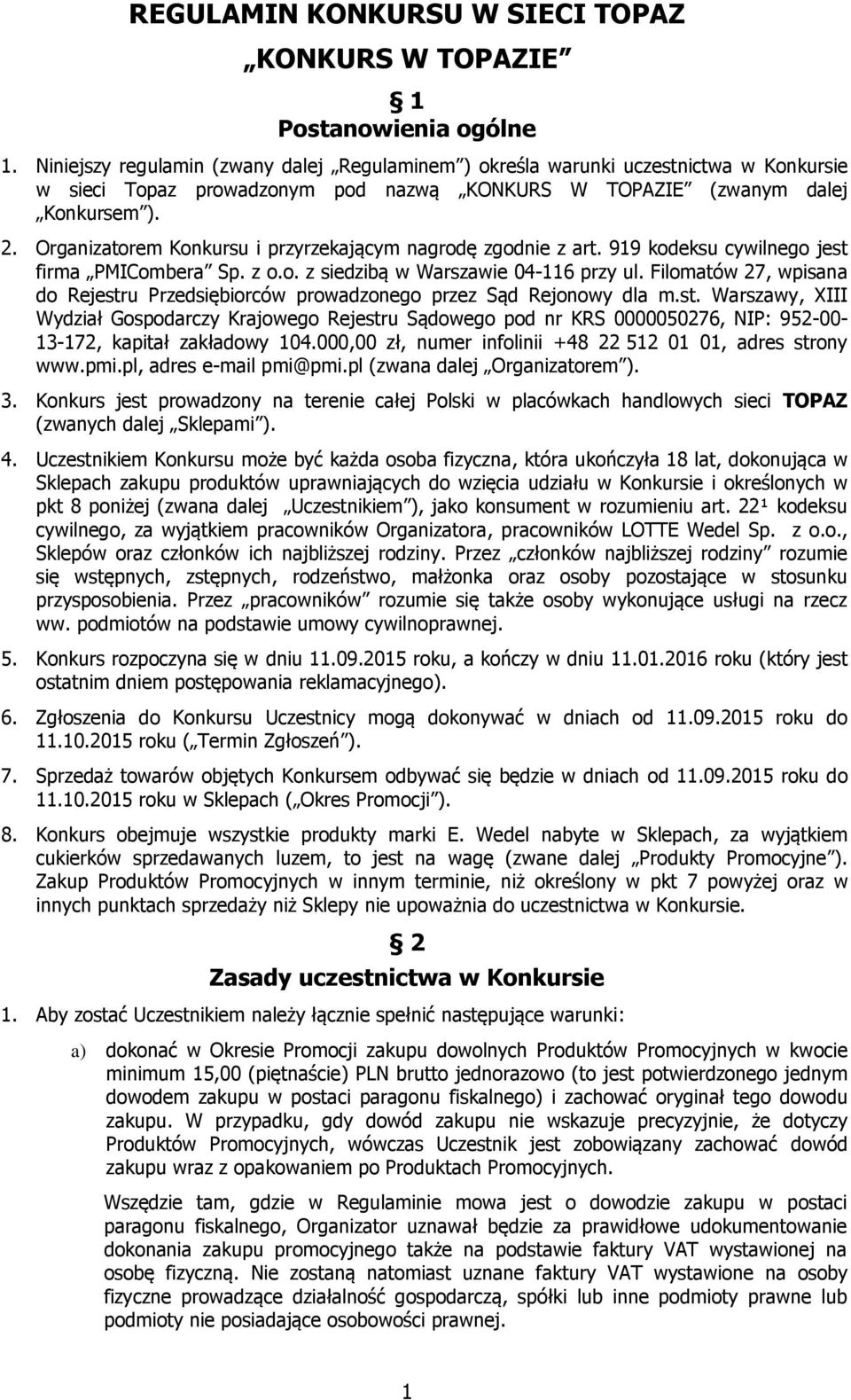 Organizatorem Konkursu i przyrzekającym nagrodę zgodnie z art. 919 kodeksu cywilnego jest firma PMICombera Sp. z o.o. z siedzibą w Warszawie 04-116 przy ul.