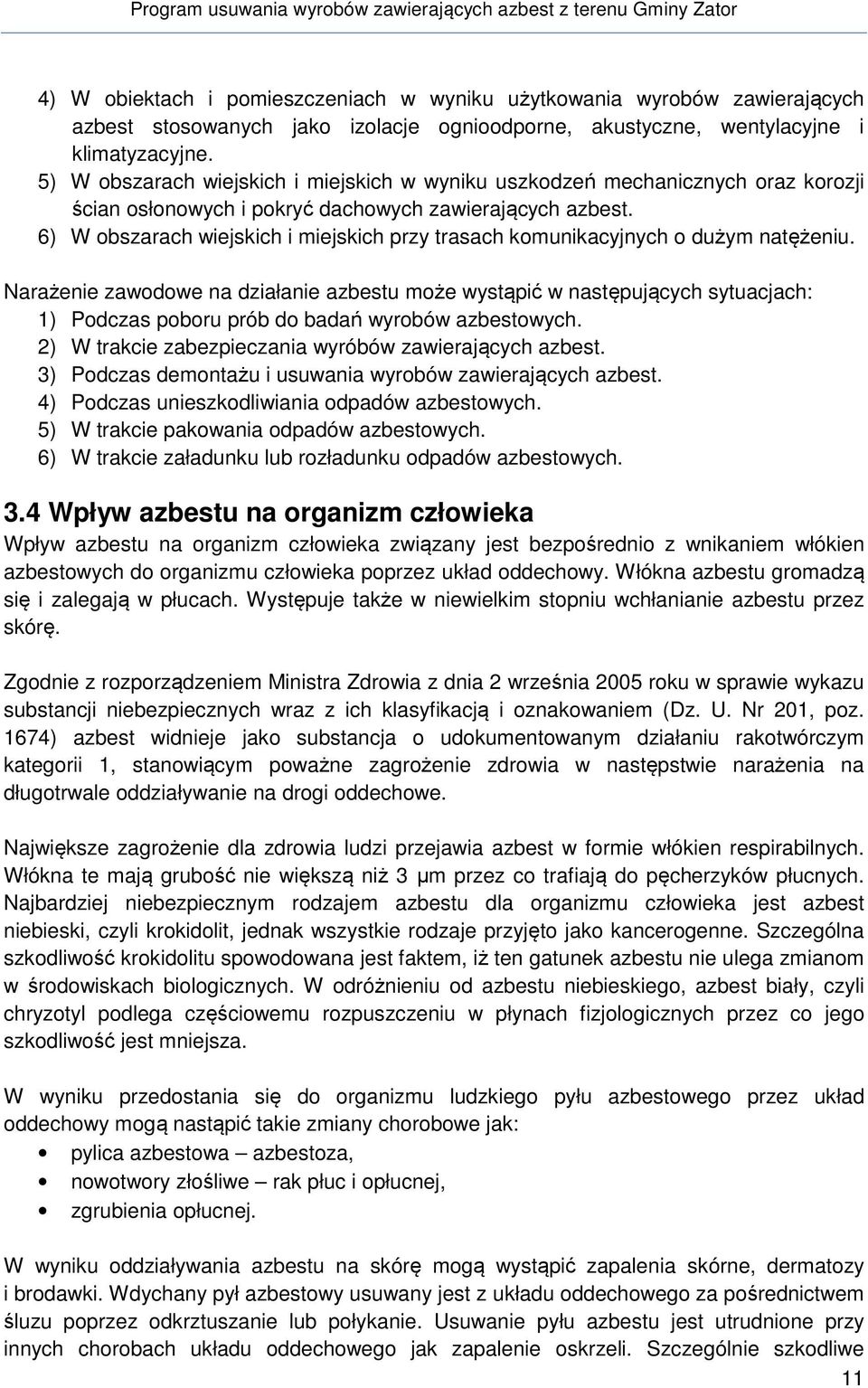 6) W obszarach wiejskich i miejskich przy trasach komunikacyjnych o dużym natężeniu.