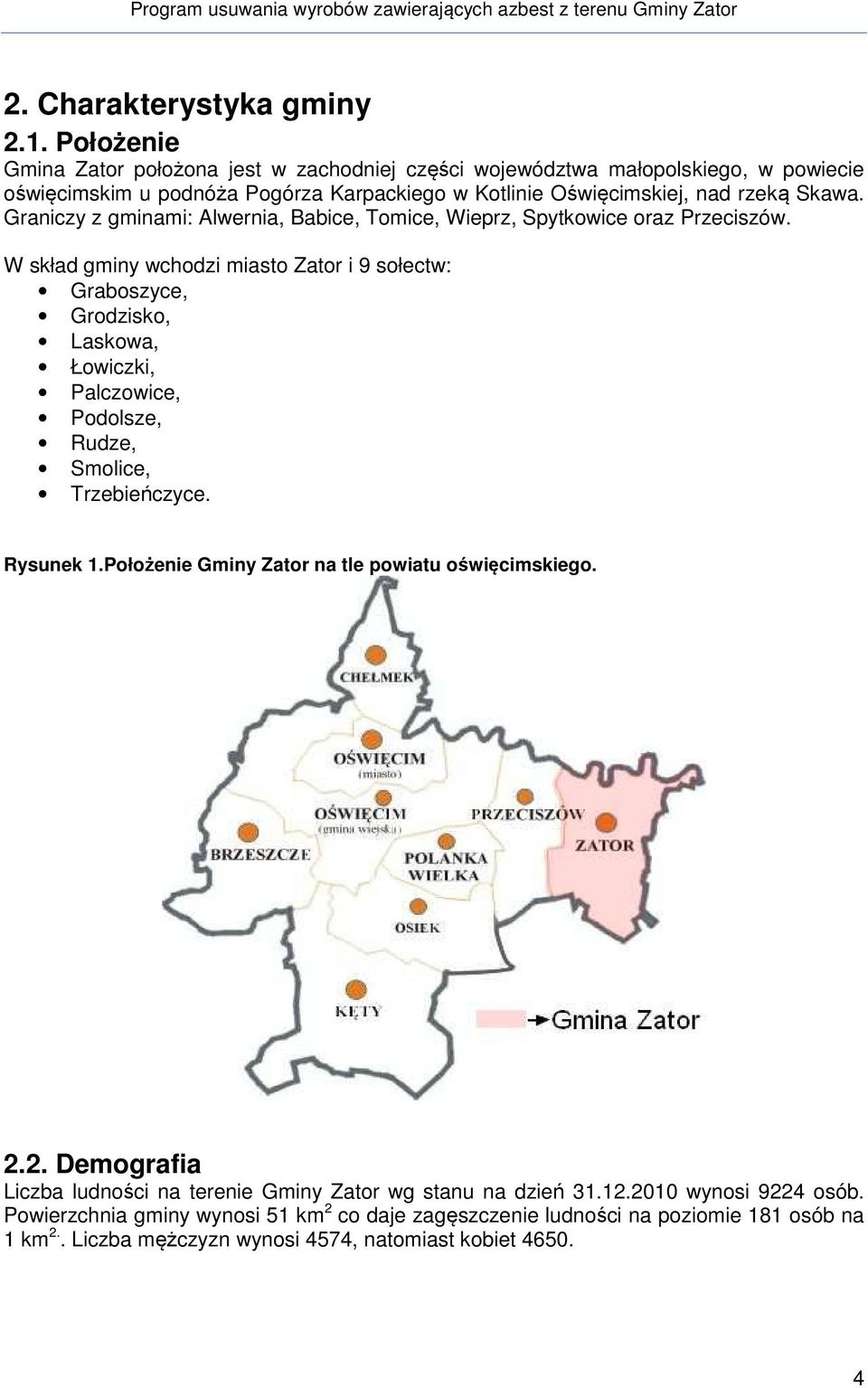 Graniczy z gminami: Alwernia, Babice, Tomice, Wieprz, Spytkowice oraz Przeciszów.