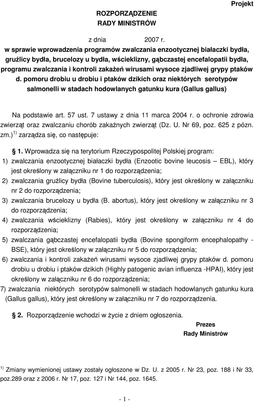 wirusami wysoce zjadliwej grypy ptaków d. pomoru drobiu u drobiu i ptaków dzikich oraz niektórych serotypów salmonelli w stadach hodowlanych gatunku kura (Gallus gallus) Na podstawie art. 57 ust.