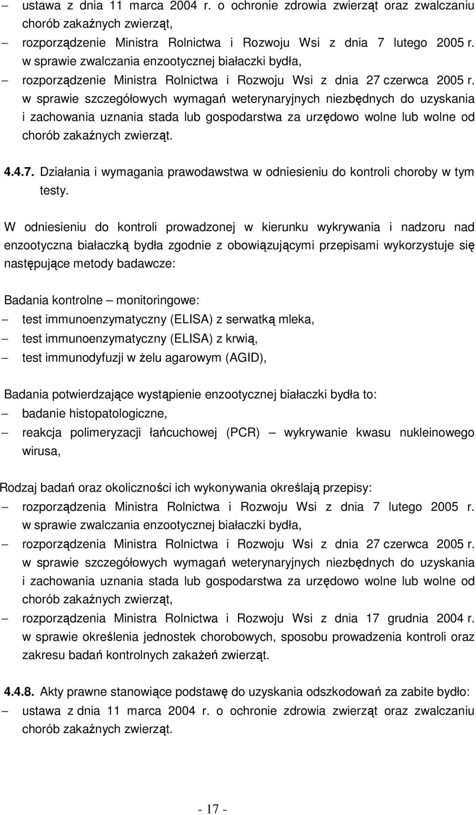 w sprawie szczegółowych wymagań weterynaryjnych niezbędnych do uzyskania i zachowania uznania stada lub gospodarstwa za urzędowo wolne lub wolne od chorób zakaźnych zwierząt. 4.4.7.