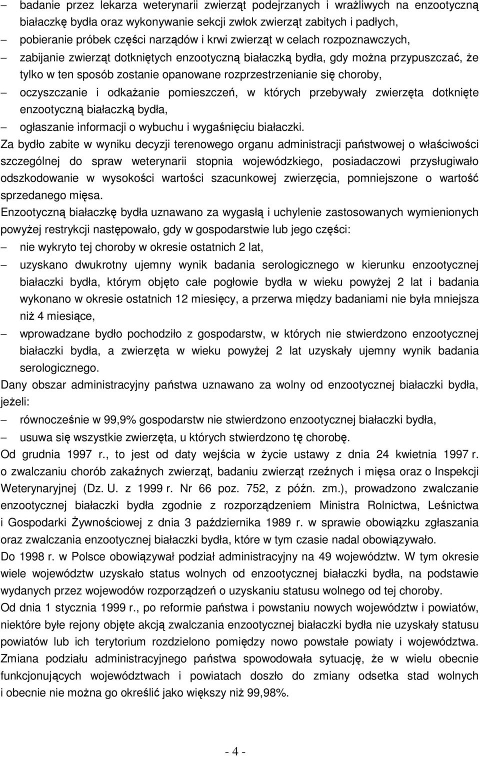 oczyszczanie i odkażanie pomieszczeń, w których przebywały zwierzęta dotknięte enzootyczną białaczką bydła, ogłaszanie informacji o wybuchu i wygaśnięciu białaczki.