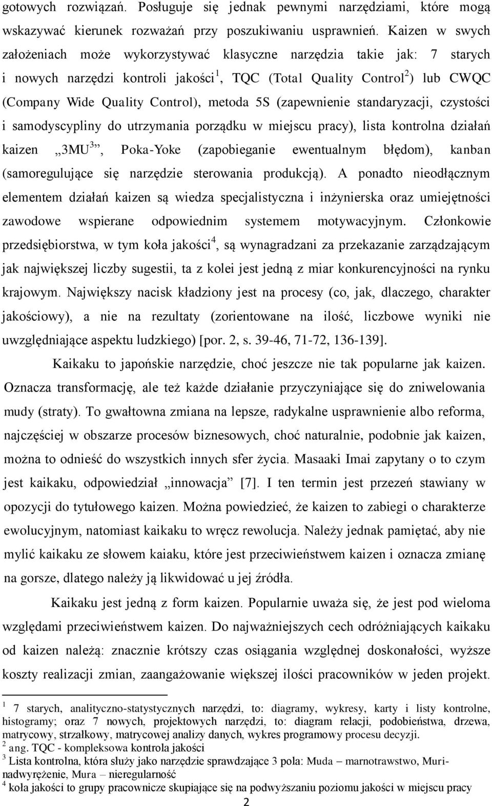 metoda 5S (zapewnienie standaryzacji, czystości i samodyscypliny do utrzymania porządku w miejscu pracy), lista kontrolna działań kaizen 3MU 3, Poka-Yoke (zapobieganie ewentualnym błędom), kanban