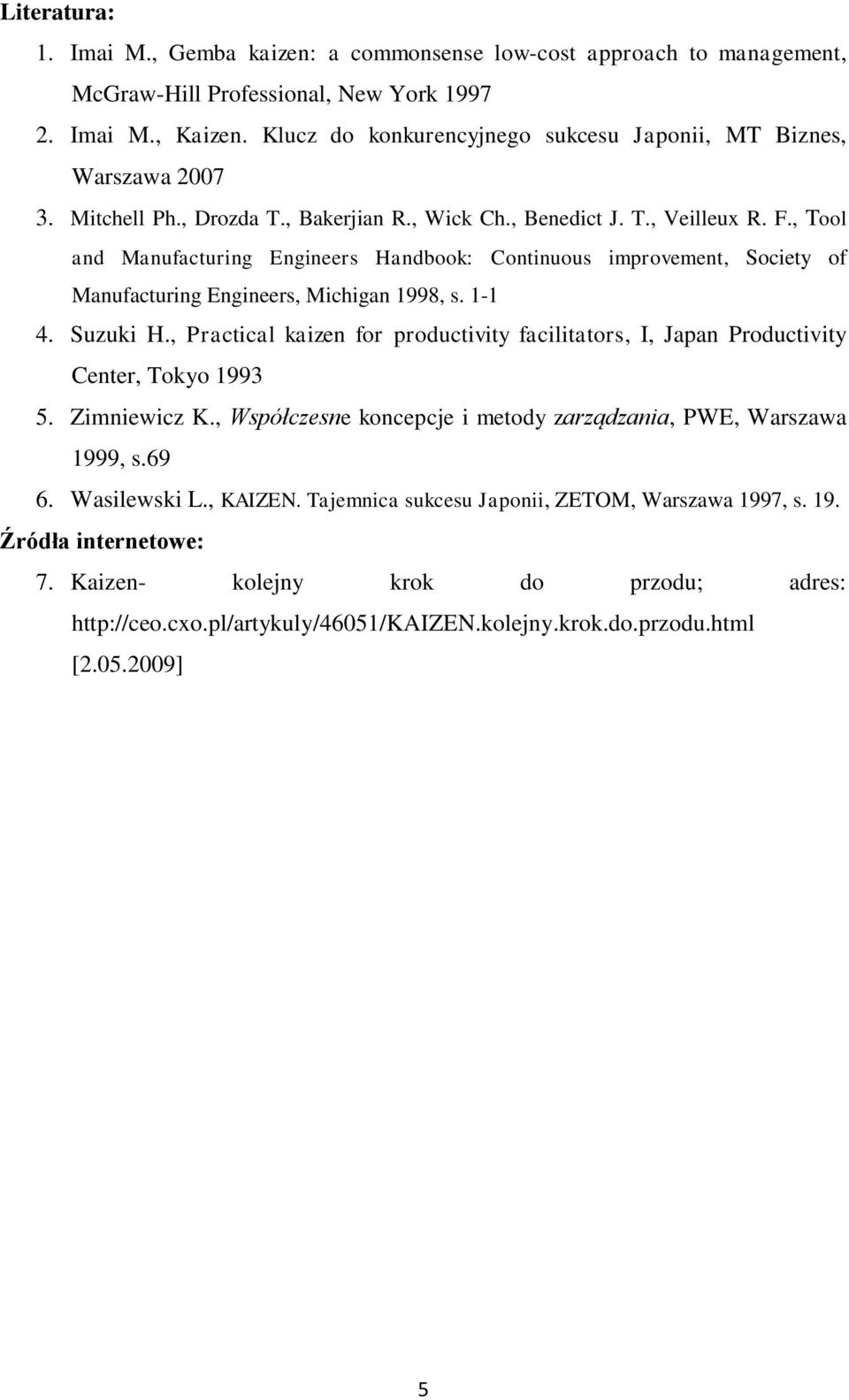 , Tool and Manufacturing Engineers Handbook: Continuous improvement, Society of Manufacturing Engineers, Michigan 1998, s. 1-1 4. Suzuki H.