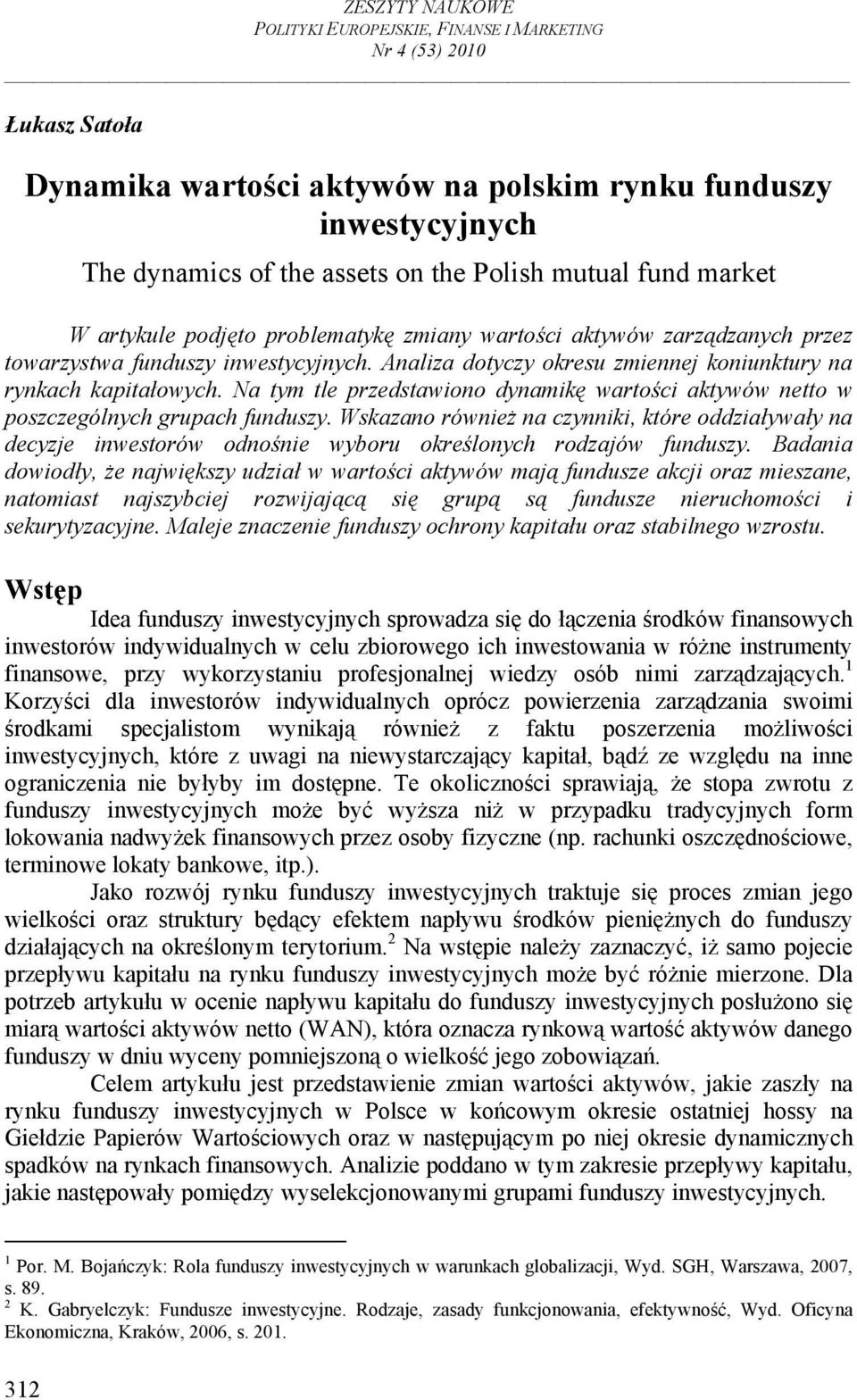 Na tym tle przedstawiono dynamikę wartości aktywów netto w poszczególnych grupach funduszy.