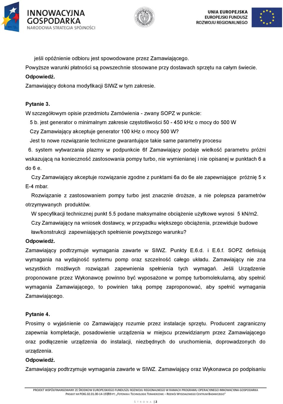 jest generator o minimalnym zakresie częstotliwości 50-450 khz o mocy do 500 W Czy Zamawiający akceptuje generator 100 khz o mocy 500 W?