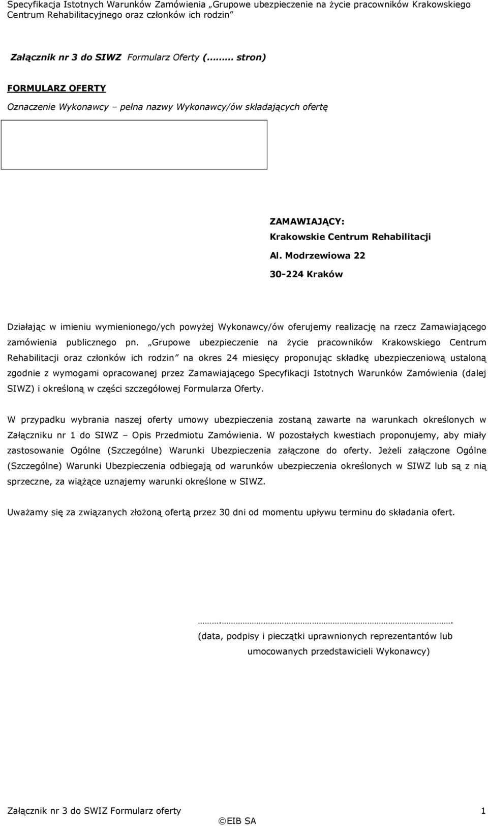 Grupowe ubezpieczenie na życie pracowników Krakowskiego Centrum Rehabilitacji oraz członków ich rodzin na okres 24 miesięcy proponując składkę ubezpieczeniową ustaloną zgodnie z wymogami opracowanej