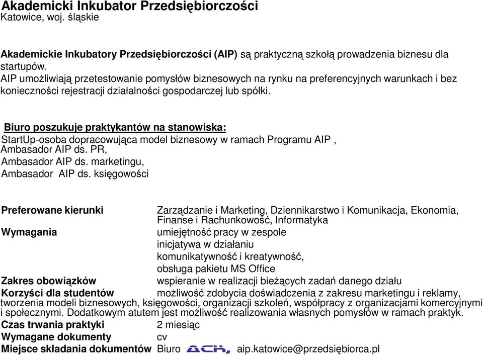 Biuro poszukuje praktykantów na stanowiska: StartUp-osoba dopracowująca model biznesowy w ramach Programu AIP, Ambasador AIP ds. PR, Ambasador AIP ds. marketingu, Ambasador AIP ds.