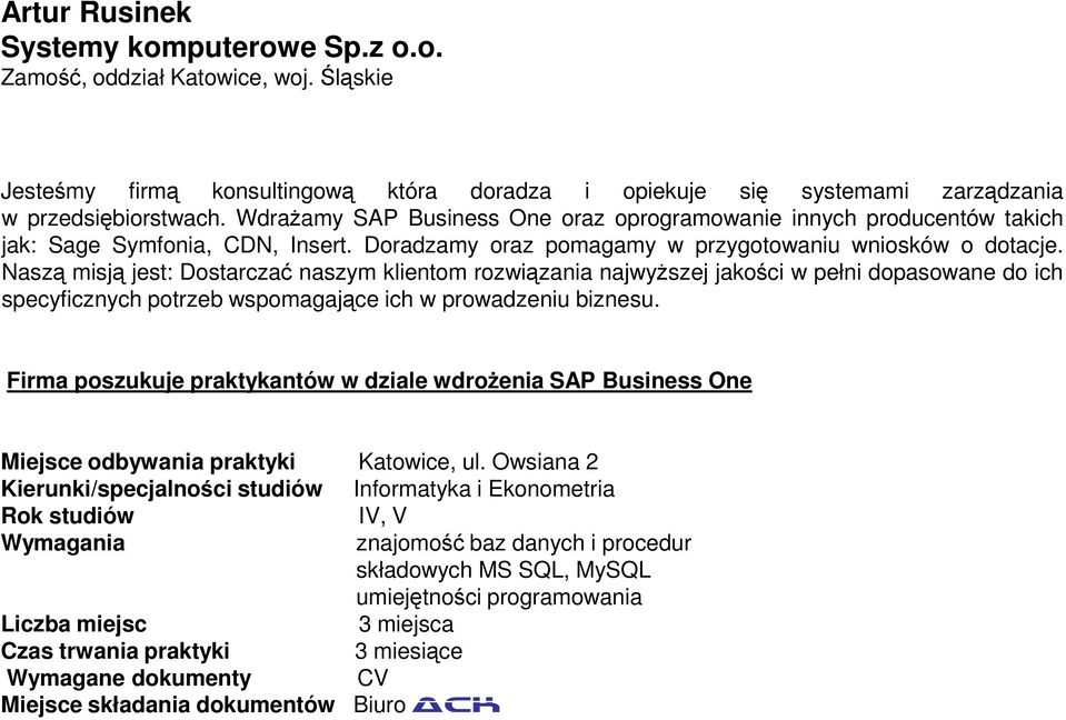 Naszą misją jest: Dostarczać naszym klientom rozwiązania najwyższej jakości w pełni dopasowane do ich specyficznych potrzeb wspomagające ich w prowadzeniu biznesu.