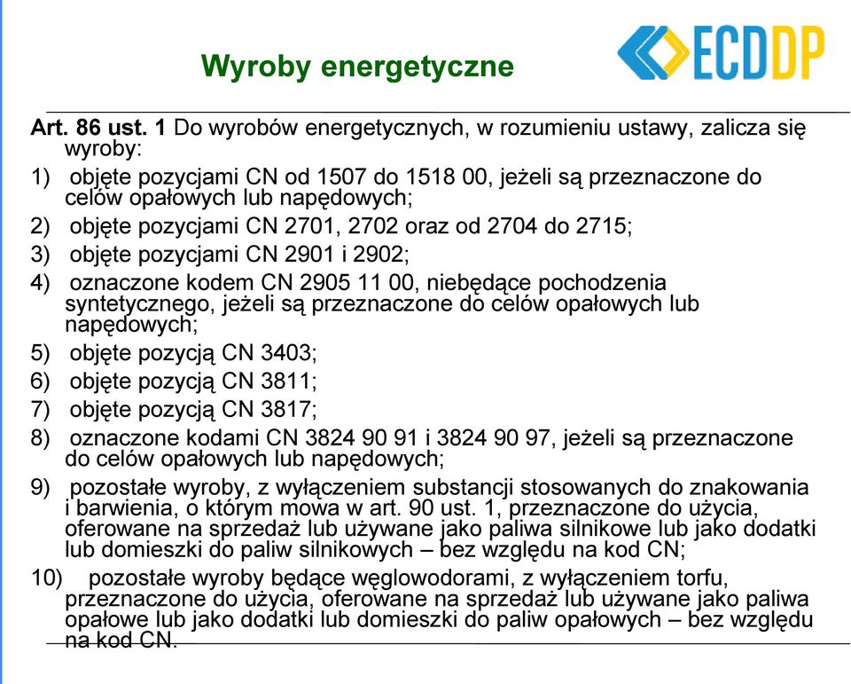 2702 oraz od 2704 do 2715; 3) objęte pozycjami CN 2901 i 2902; 4) oznaczone kodem CN 2905 11 00, niebędące pochodzenia syntetycznego, jeżeli są przeznaczone do celów opałowych lub napędowych; 5)