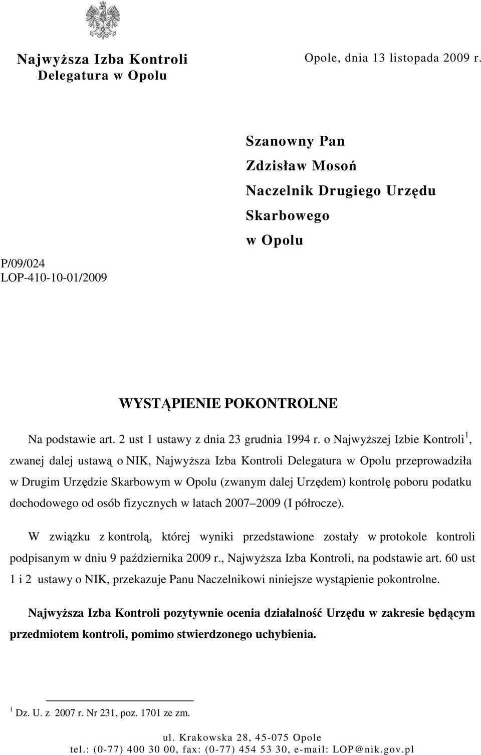 o NajwyŜszej Izbie Kontroli 1, zwanej dalej ustawą o NIK, NajwyŜsza Izba Kontroli Delegatura w Opolu przeprowadziła w Drugim Urzędzie Skarbowym w Opolu (zwanym dalej Urzędem) kontrolę poboru podatku