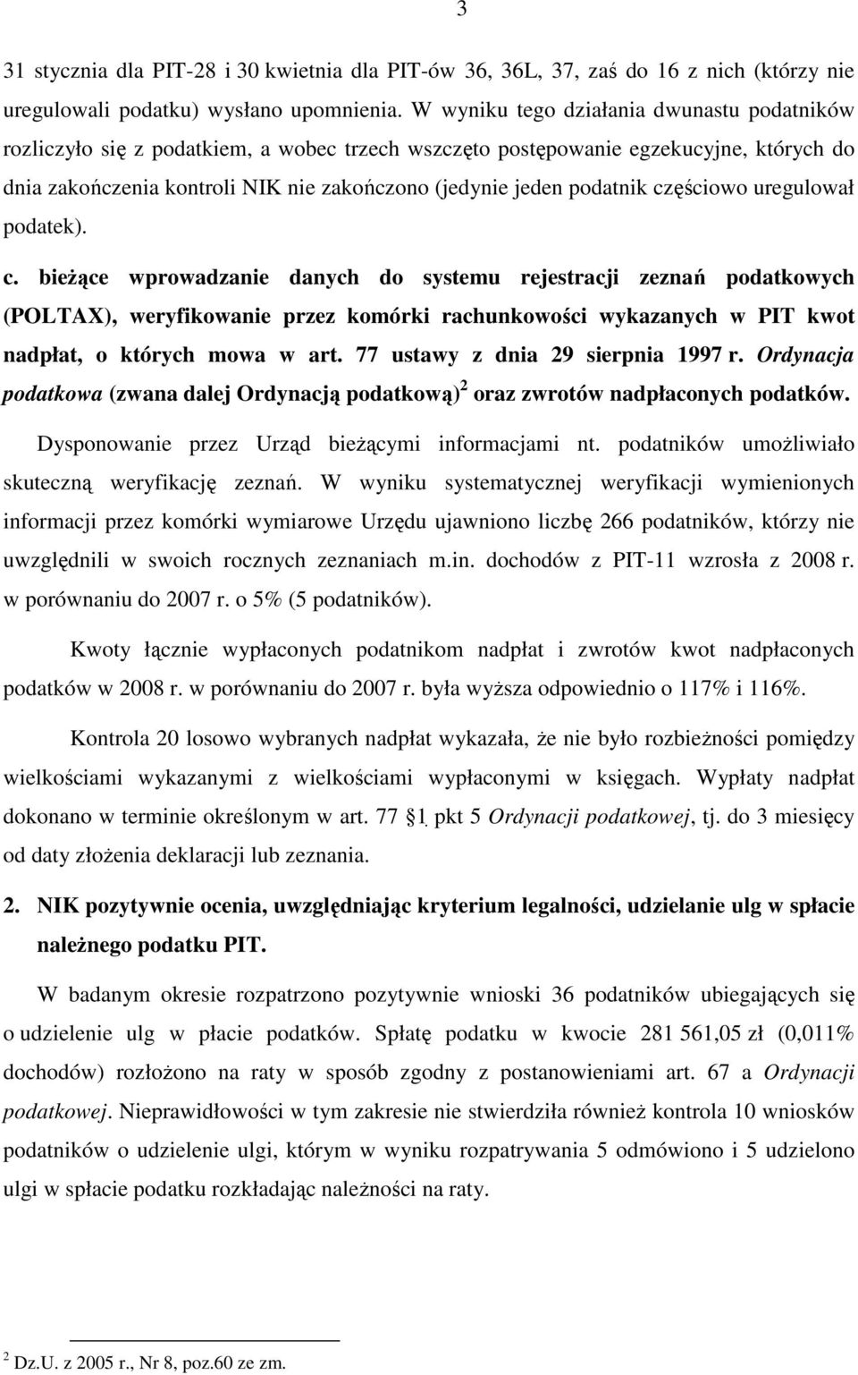 podatnik częściowo uregulował podatek). c. bieŝące wprowadzanie danych do systemu rejestracji zeznań podatkowych (POLTAX), weryfikowanie przez komórki rachunkowości wykazanych w PIT kwot nadpłat, o których mowa w art.