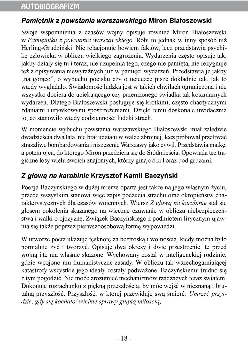 Wydarzenia często opisuje tak, jakby działy się tu i teraz, nie uzupełnia tego, czego nie pamięta, nie rezygnuje też z opisywania niewyraźnych już w pamięci wydarzeń.