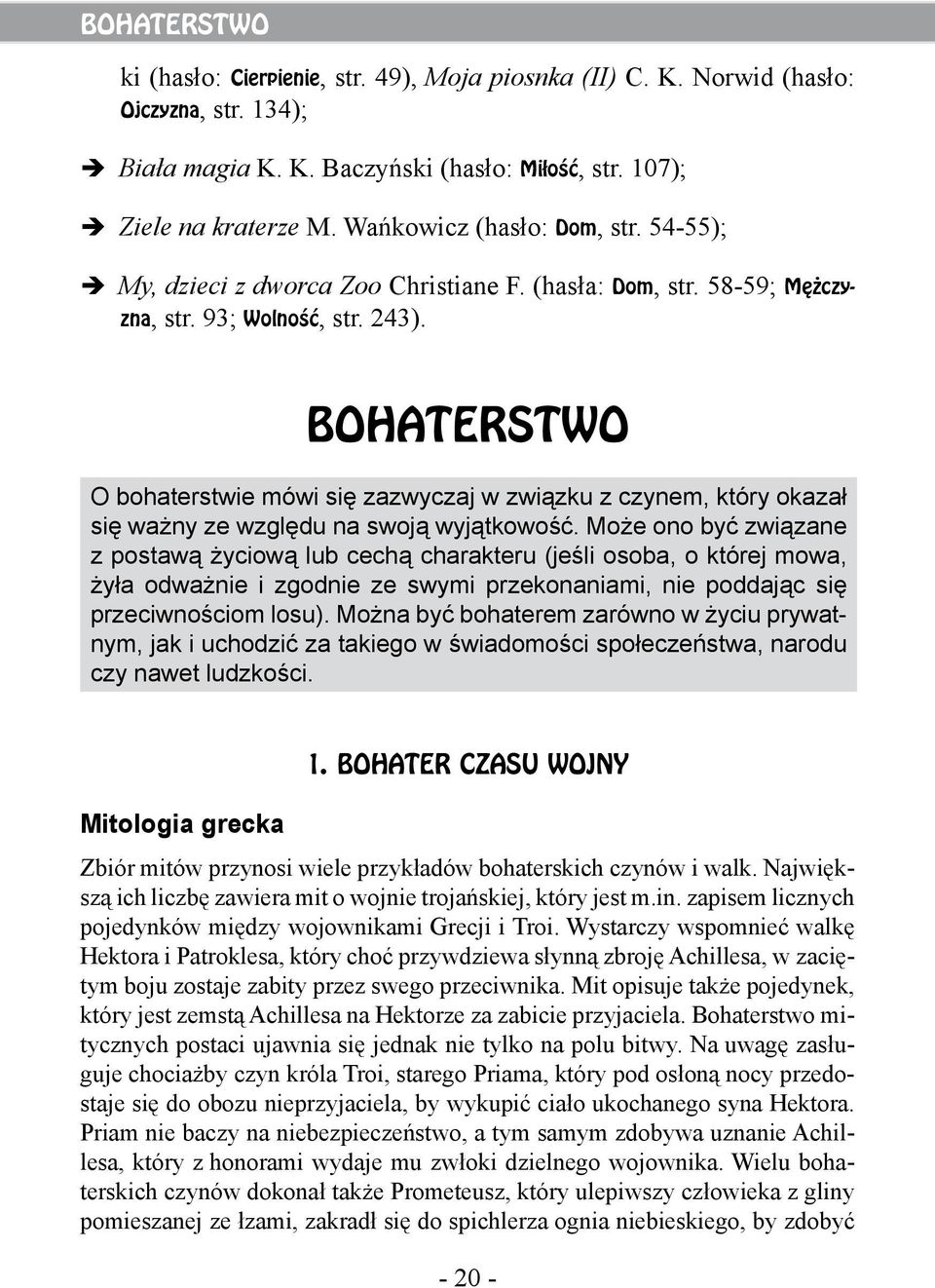 BOHATERSTWO O bohaterstwie mówi się zazwyczaj w związku z czynem, który okazał się ważny ze względu na swoją wyjątkowość.