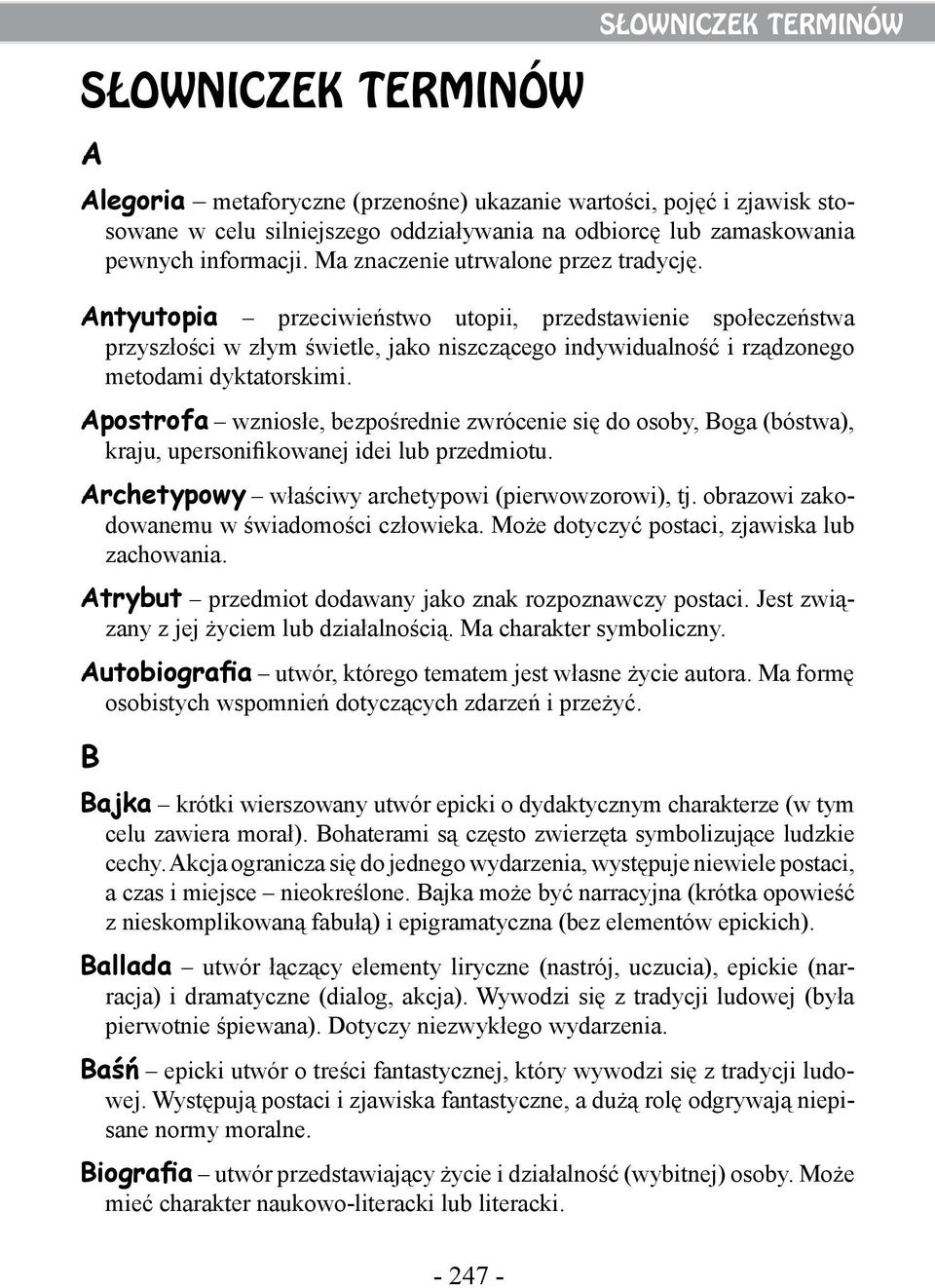 Apostrofa wzniosłe, bezpośrednie zwrócenie się do osoby, Boga (bóstwa), kraju, upersonifikowanej idei lub przedmiotu. Archetypowy właściwy archetypowi (pierwowzorowi), tj.