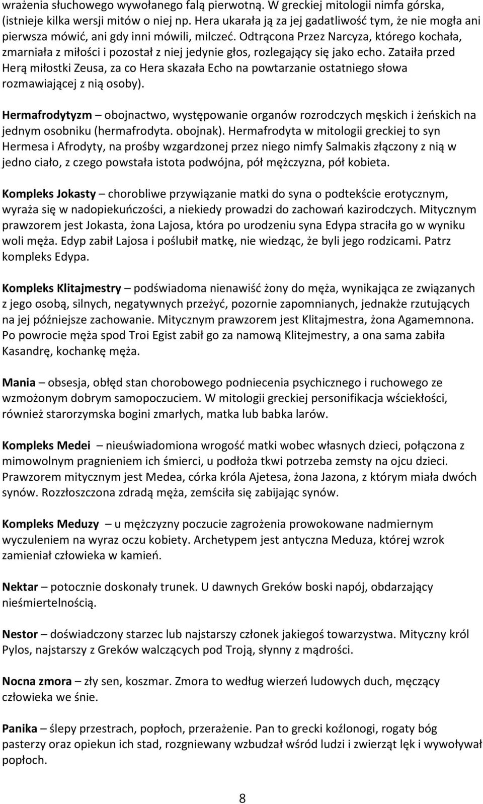 Odtrącona Przez Narcyza, którego kochała, zmarniała z miłości i pozostał z niej jedynie głos, rozlegający się jako echo.