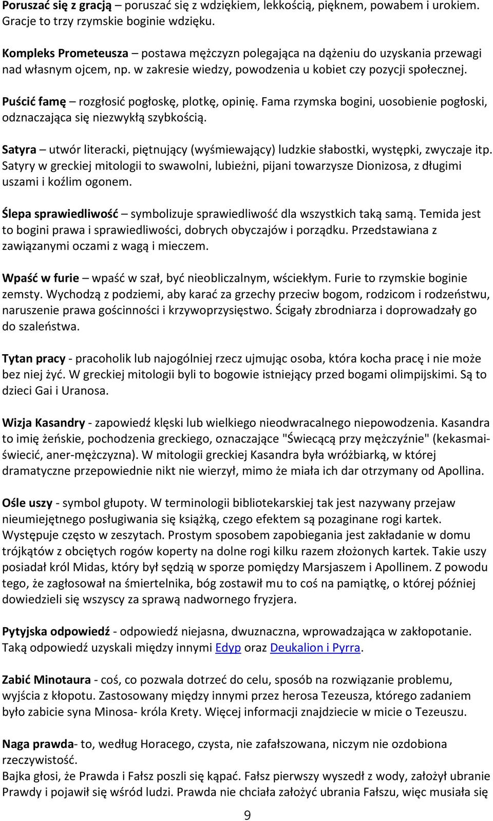 Puścić famę rozgłosić pogłoskę, plotkę, opinię. Fama rzymska bogini, uosobienie pogłoski, odznaczająca się niezwykłą szybkością.