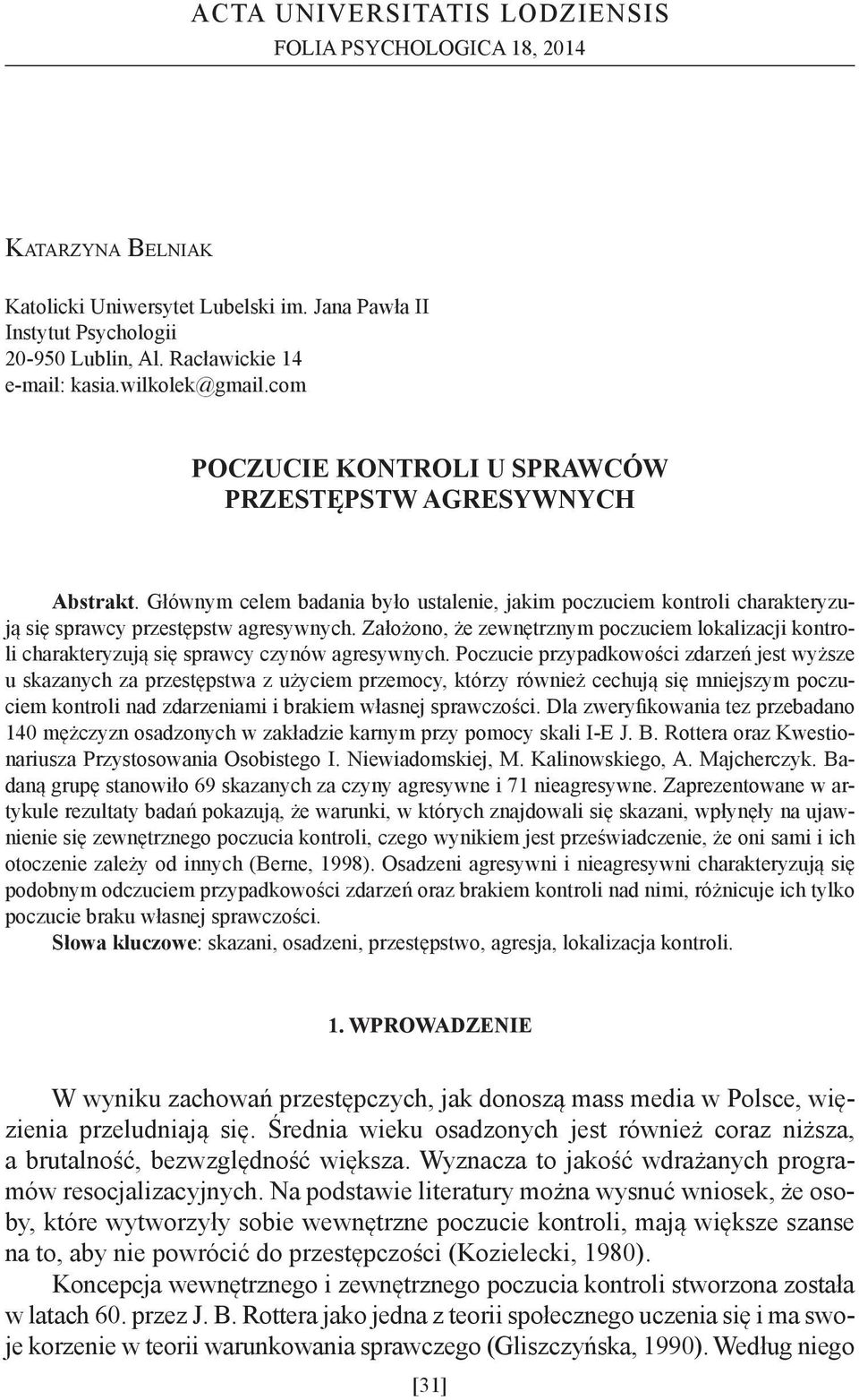 Założono, że zewnętrznym poczuciem lokalizacji kontroli charakteryzują się sprawcy czynów agresywnych.