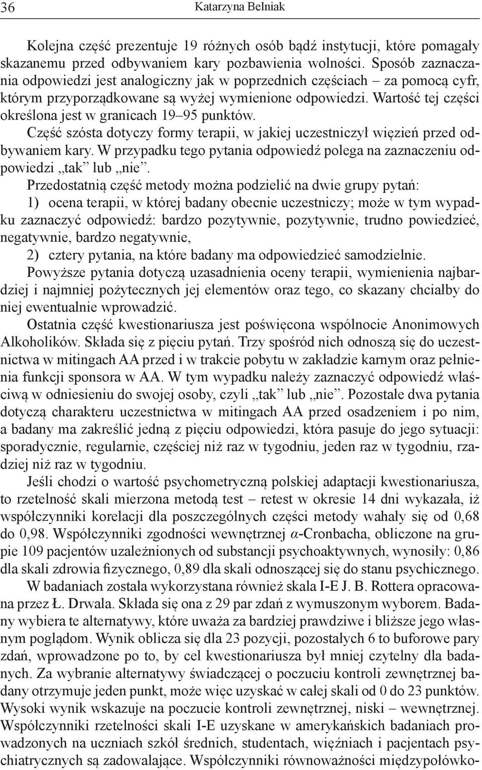 Wartość tej części określona jest w granicach 19 95 punktów. Część szósta dotyczy formy terapii, w jakiej uczestniczył więzień przed odbywaniem kary.