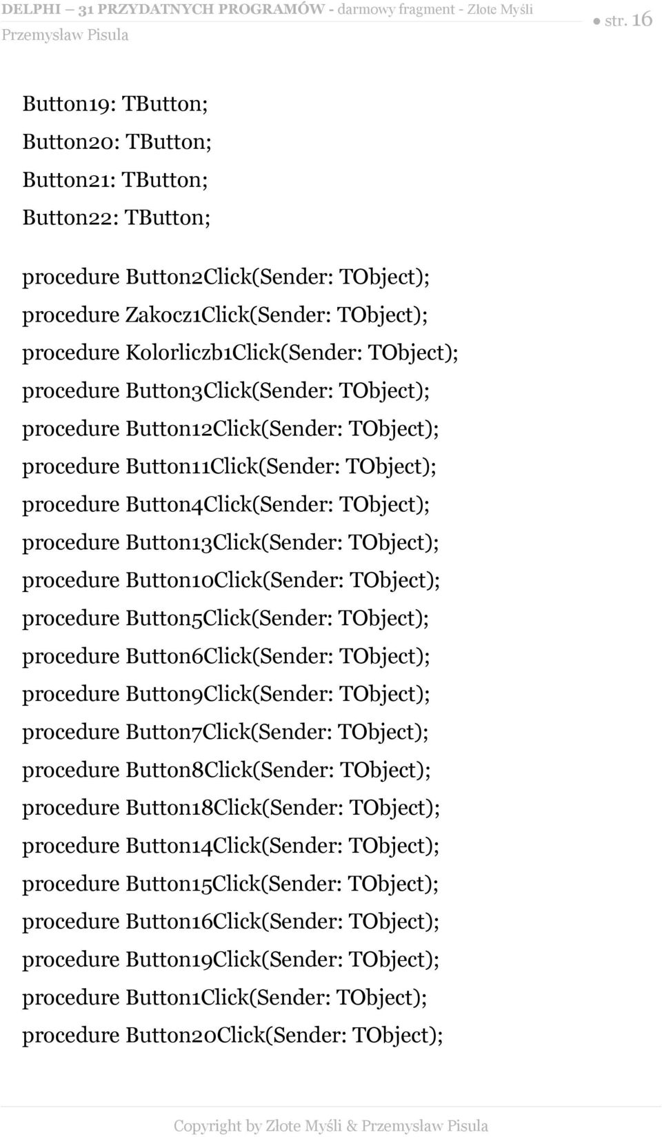 TObject); procedure Button13Click(Sender: TObject); procedure Button10Click(Sender: TObject); procedure Button5Click(Sender: TObject); procedure Button6Click(Sender: TObject); procedure