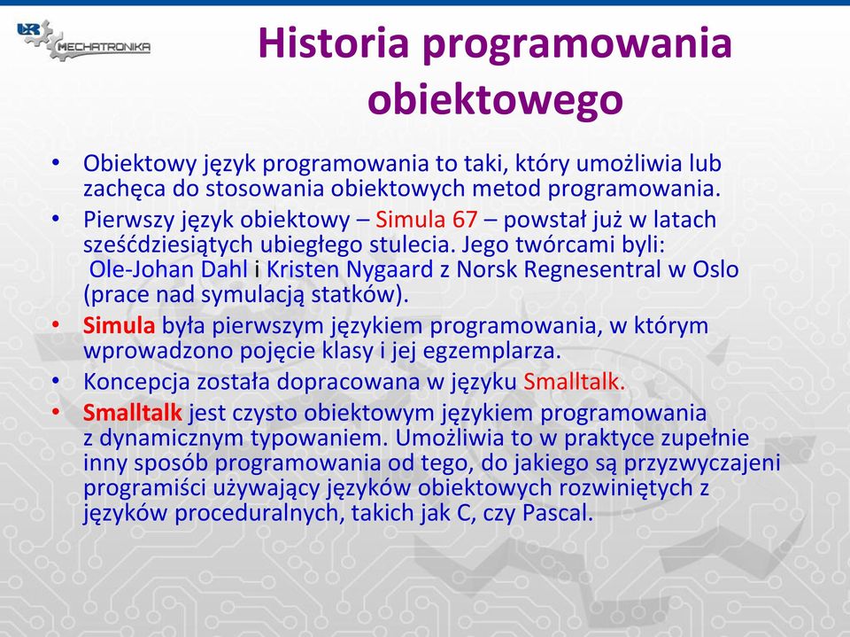 Jego twórcami byli: Ole-Johan Dahl i Kristen Nygaard z Norsk Regnesentral w Oslo (prace nad symulacją statków).