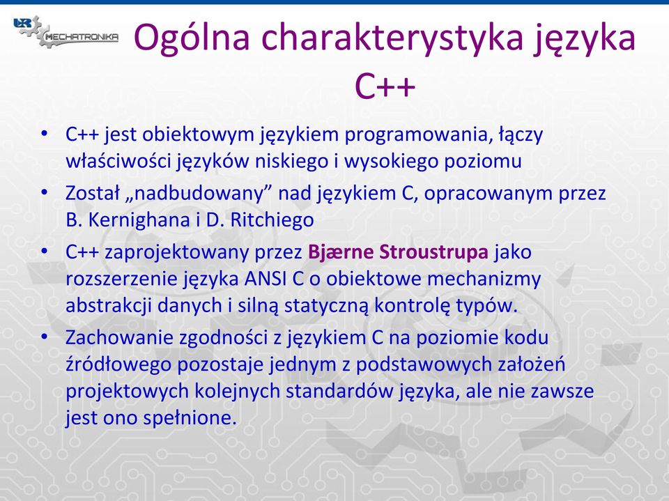 Ritchiego C++ zaprojektowany przez Bjærne Stroustrupa jako rozszerzenie języka ANSI C o obiektowe mechanizmy abstrakcji danych i silną