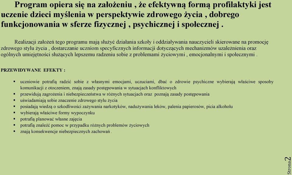 Realizacji założeń tego programu mają służyć działania szkoły i oddziaływania nauczycieli skierowane na promocję zdrowego stylu życia, dostarczanie uczniom specyficznych informacji dotyczących