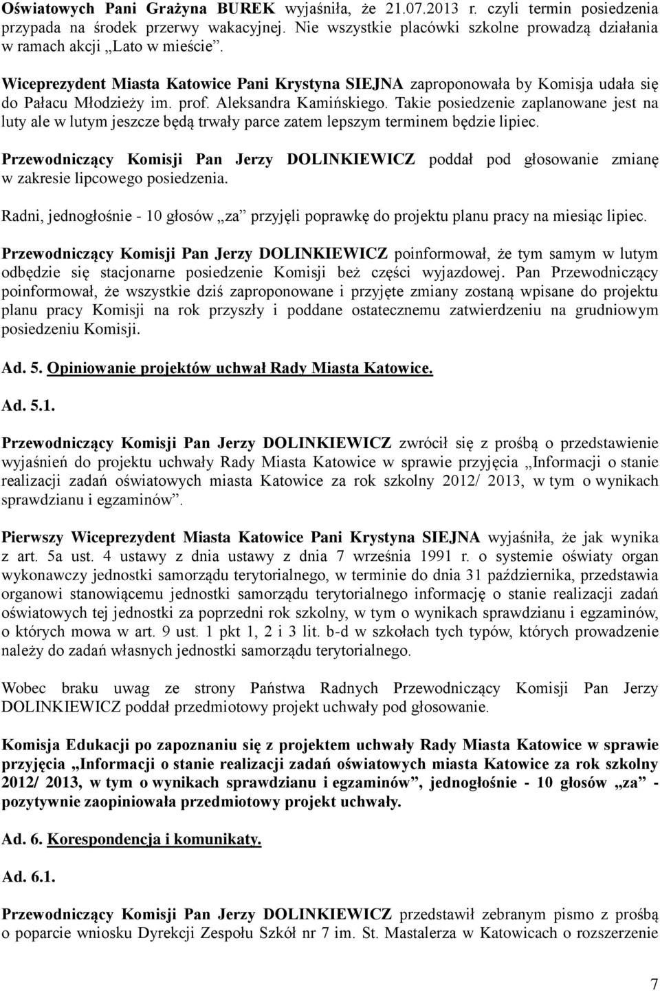 Aleksandra Kamińskiego. Takie posiedzenie zaplanowane jest na luty ale w lutym jeszcze będą trwały parce zatem lepszym terminem będzie lipiec.