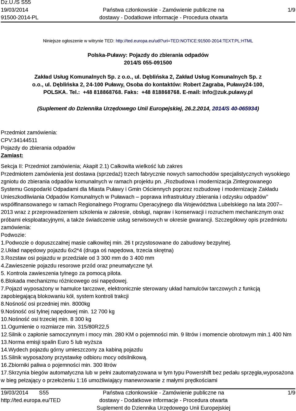 E-mail: info@zuk.pulawy.pl (, 26.2.2014, 2014/S 40-065934) Przedmiot zamówienia: CPV:34144511 Pojazdy do zbierania odpadów Zamiast: Sekcja II: Przedmiot zamówienia; Akapit 2.