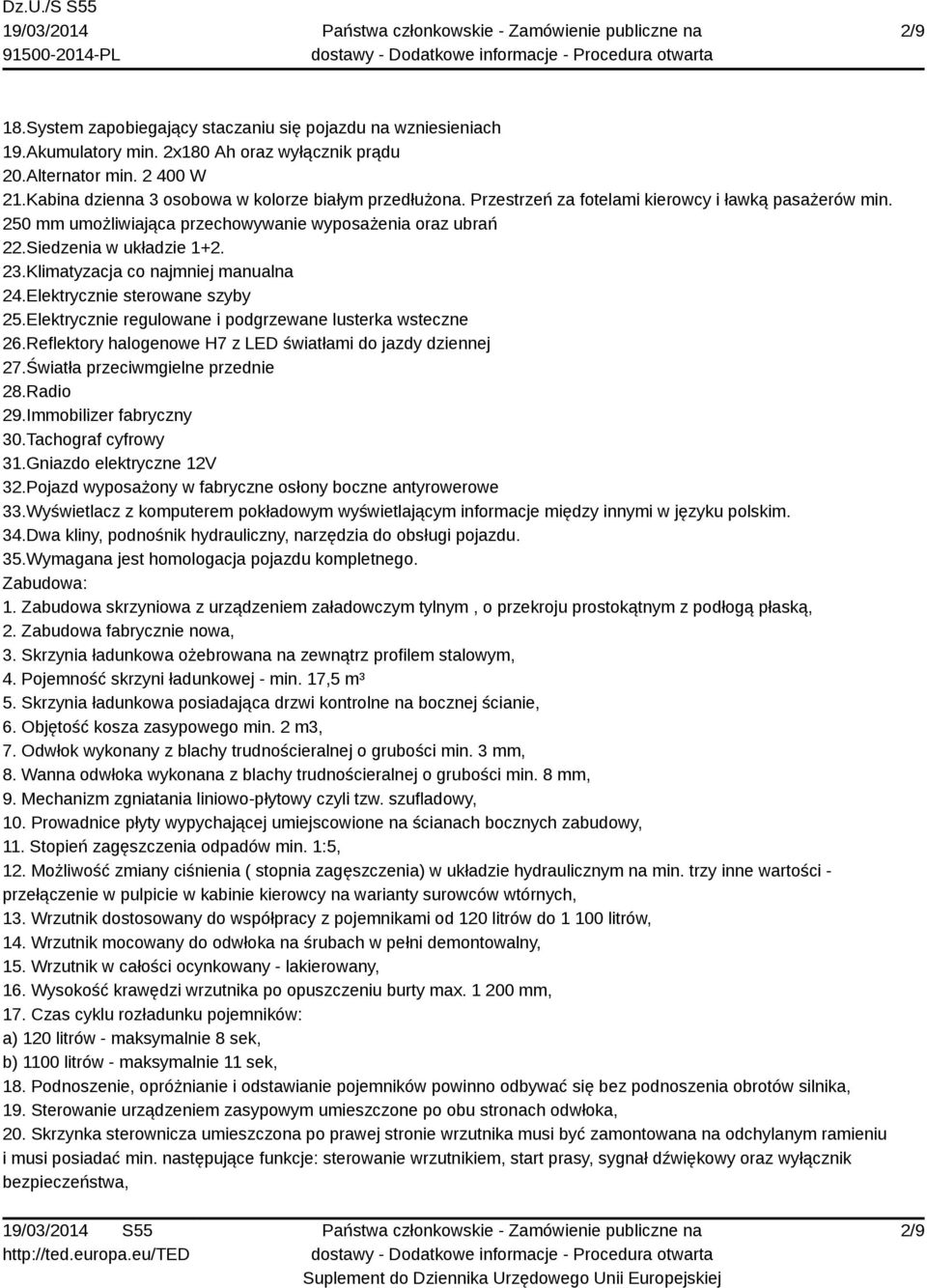 23.Klimatyzacja co najmniej manualna 24.Elektrycznie sterowane szyby 25.Elektrycznie regulowane i podgrzewane lusterka wsteczne 26.Reflektory halogenowe H7 z LED światłami do jazdy dziennej 27.