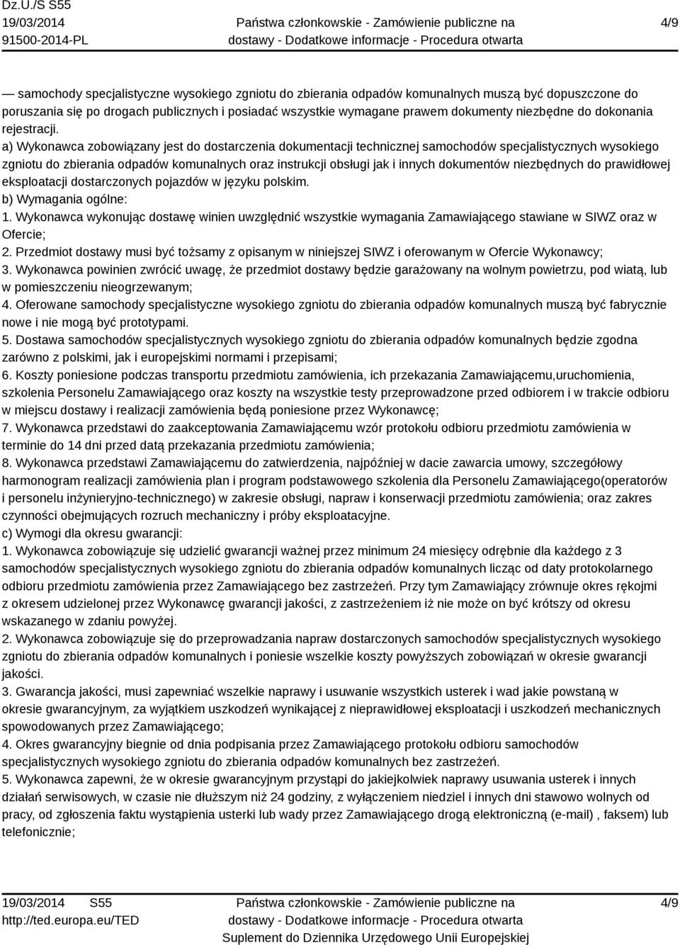 a) Wykonawca zobowiązany jest do dostarczenia dokumentacji technicznej samochodów specjalistycznych wysokiego zgniotu do zbierania odpadów komunalnych oraz instrukcji obsługi jak i innych dokumentów