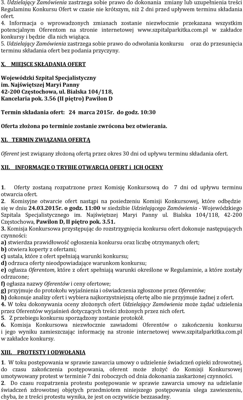 5. Udzielający Zamówienia zastrzega sobie prawo do odwołania konkursu oraz do przesunięcia terminu składania ofert bez podania przyczyny. X.