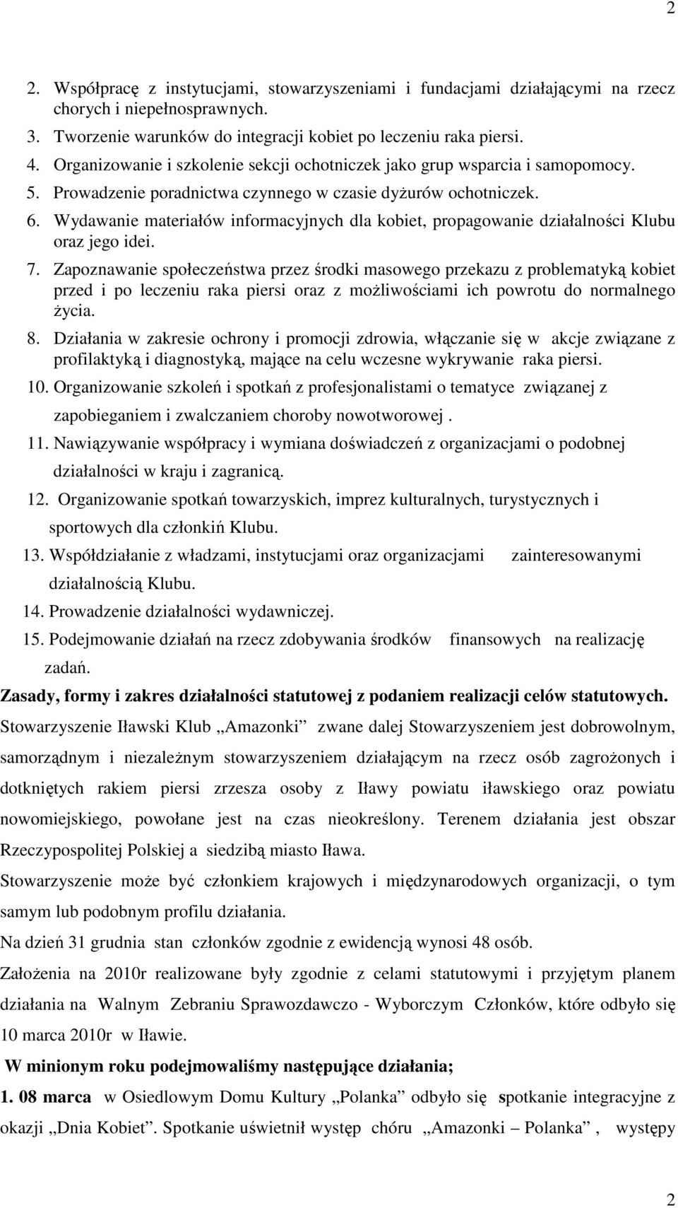 Wydawanie materiałów informacyjnych dla kobiet, propagowanie działalności Klubu oraz jego idei. 7.