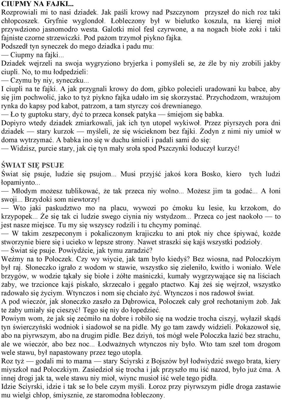 Podszedł tyn syneczek do mego dziadka i padu mu: Ciupmy na fajki... Dziadek wejrzeli na swoja wygryziono bryjerka i pomyśleli se, że źle by niy zrobili jakby ciupli.