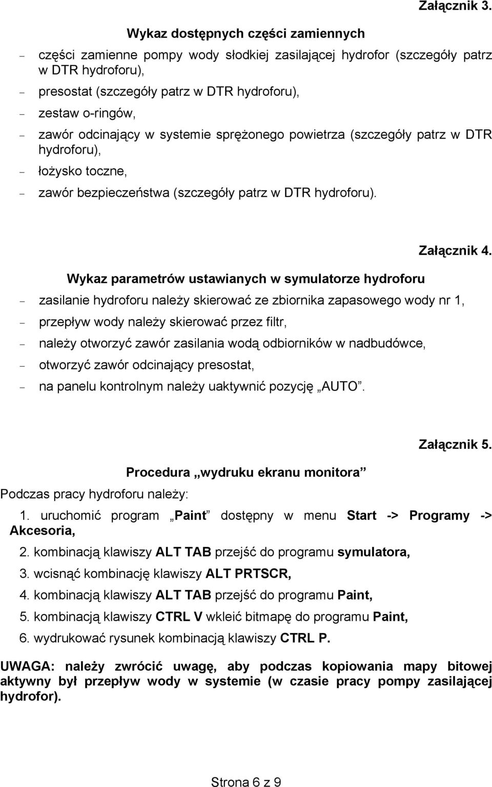 systemie spronego powietrza (szczegóy patrz w DTR hydroforu), oysko toczne, zawór bezpieczestwa (szczegóy patrz w DTR hydroforu). Zacznik 4.