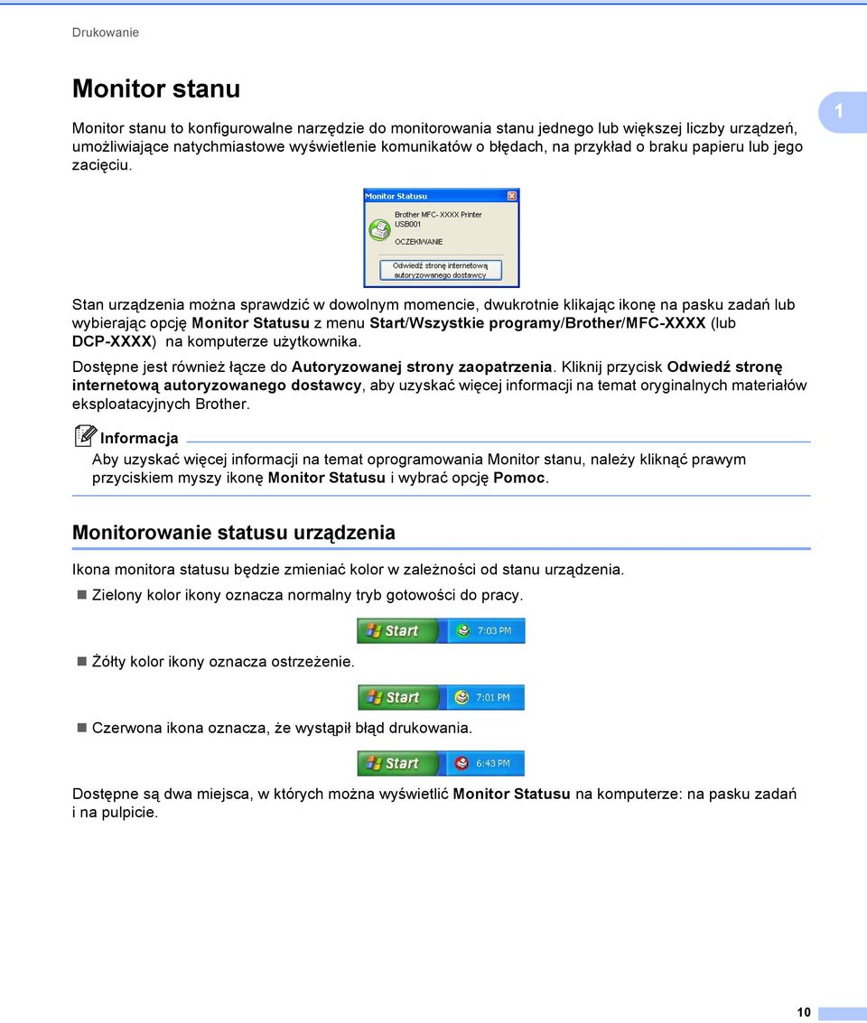 1 Stan urządzenia można sprawdzić w dowolnym momencie, dwukrotnie klikając ikonę na pasku zadań lub wybierając opcję Monitor Statusu z menu Start/Wszystkie programy/brother/mfc-xxxx (lub DCP-XXXX) na