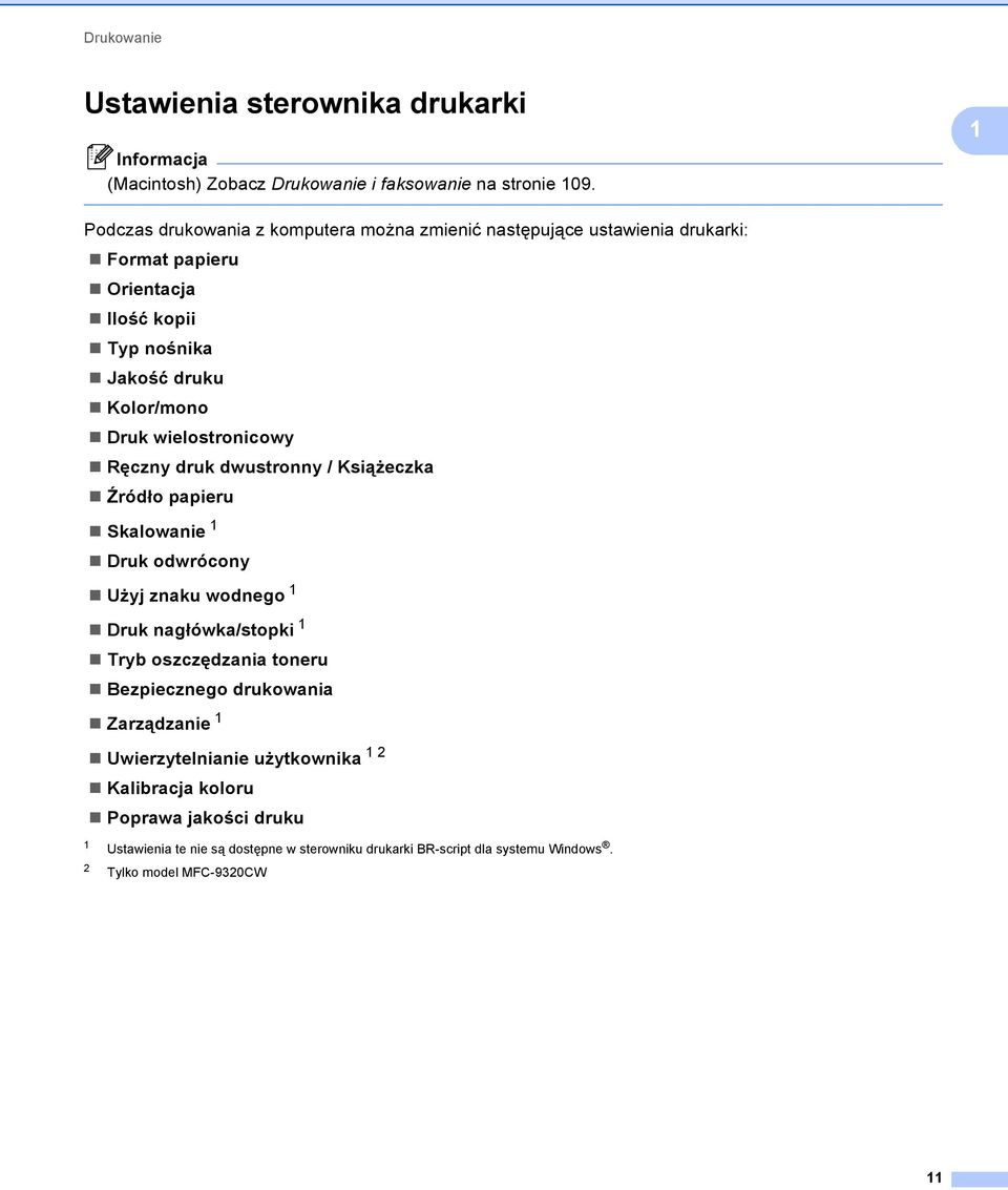 wielostronicowy Ręczny druk dwustronny / Książeczka èródło papieru Skalowanie 1 Druk odwrócony Użyj znaku wodnego 1 Druk nagłówka/stopki 1 Tryb oszczędzania