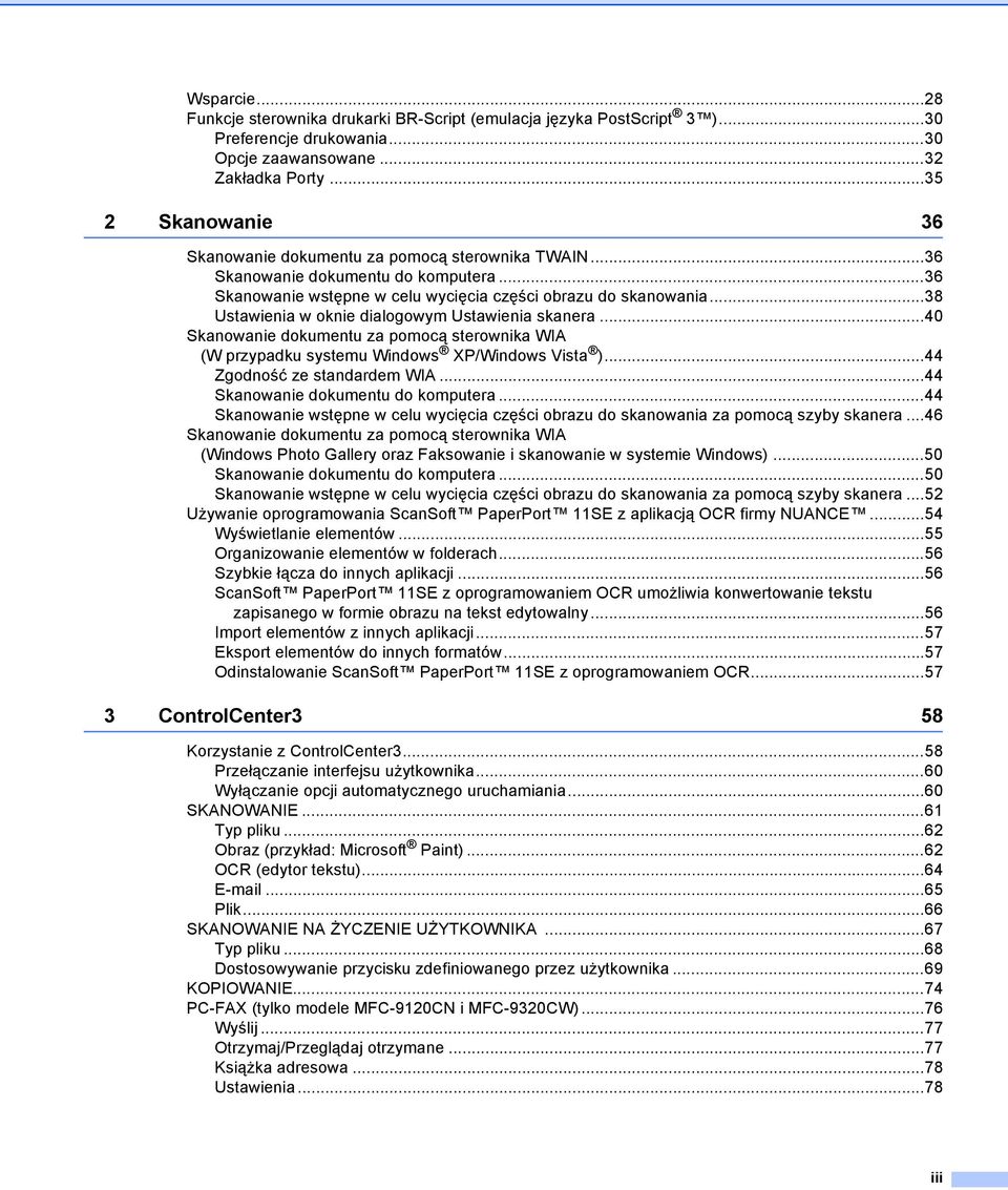 ..38 Ustawienia w oknie dialogowym Ustawienia skanera...40 Skanowanie dokumentu za pomocą sterownika WIA (W przypadku systemu Windows XP/Windows Vista )...44 Zgodność ze standardem WIA.